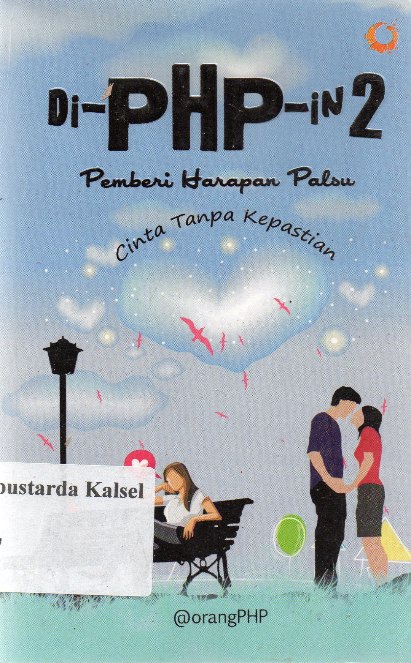 Cover Di-PHP-in 2 :  pemberi harapan palsu cinta tanpa kepastian / Orang PHP.