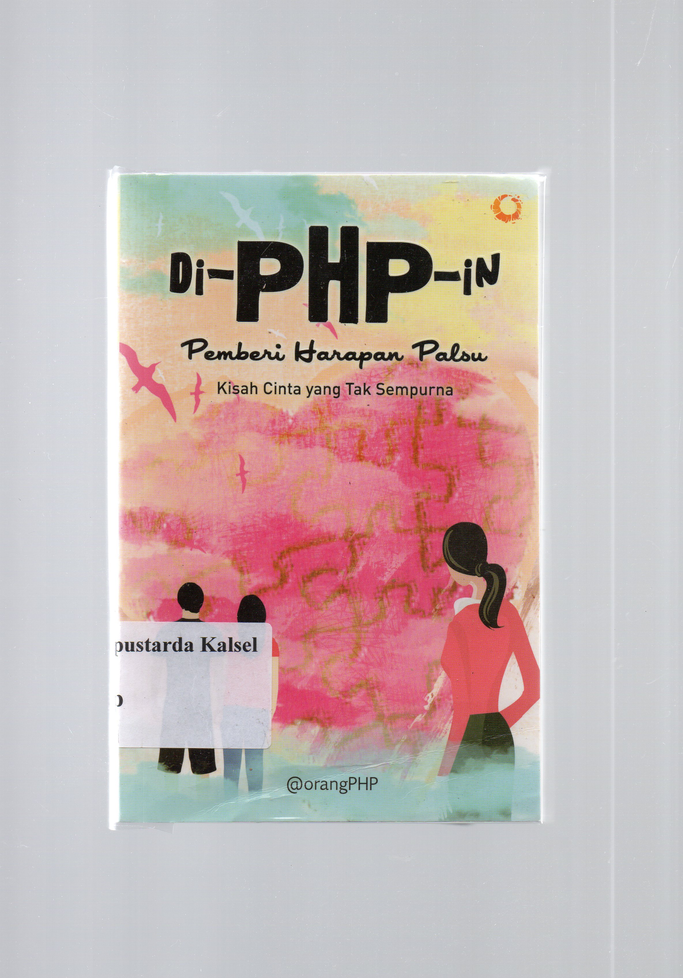 Cover Di-PHP-in kisah cinta yang tak sempurna / Orang PHP ; penyunting ; Nur Sofiyani.