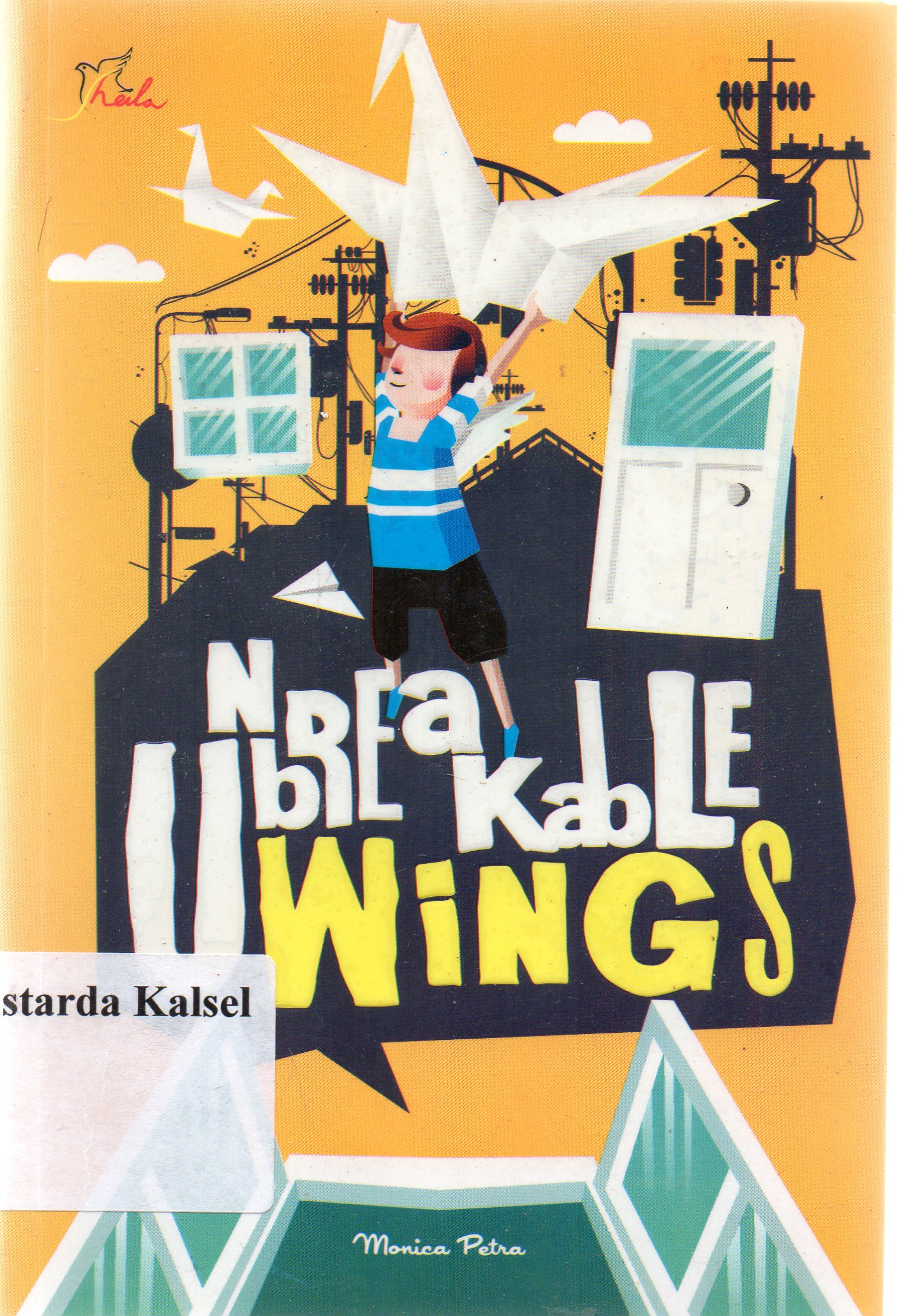 Cover Unbreakable wings : Novel kehidupan / Monica Petra ; Editor, Ariata.
