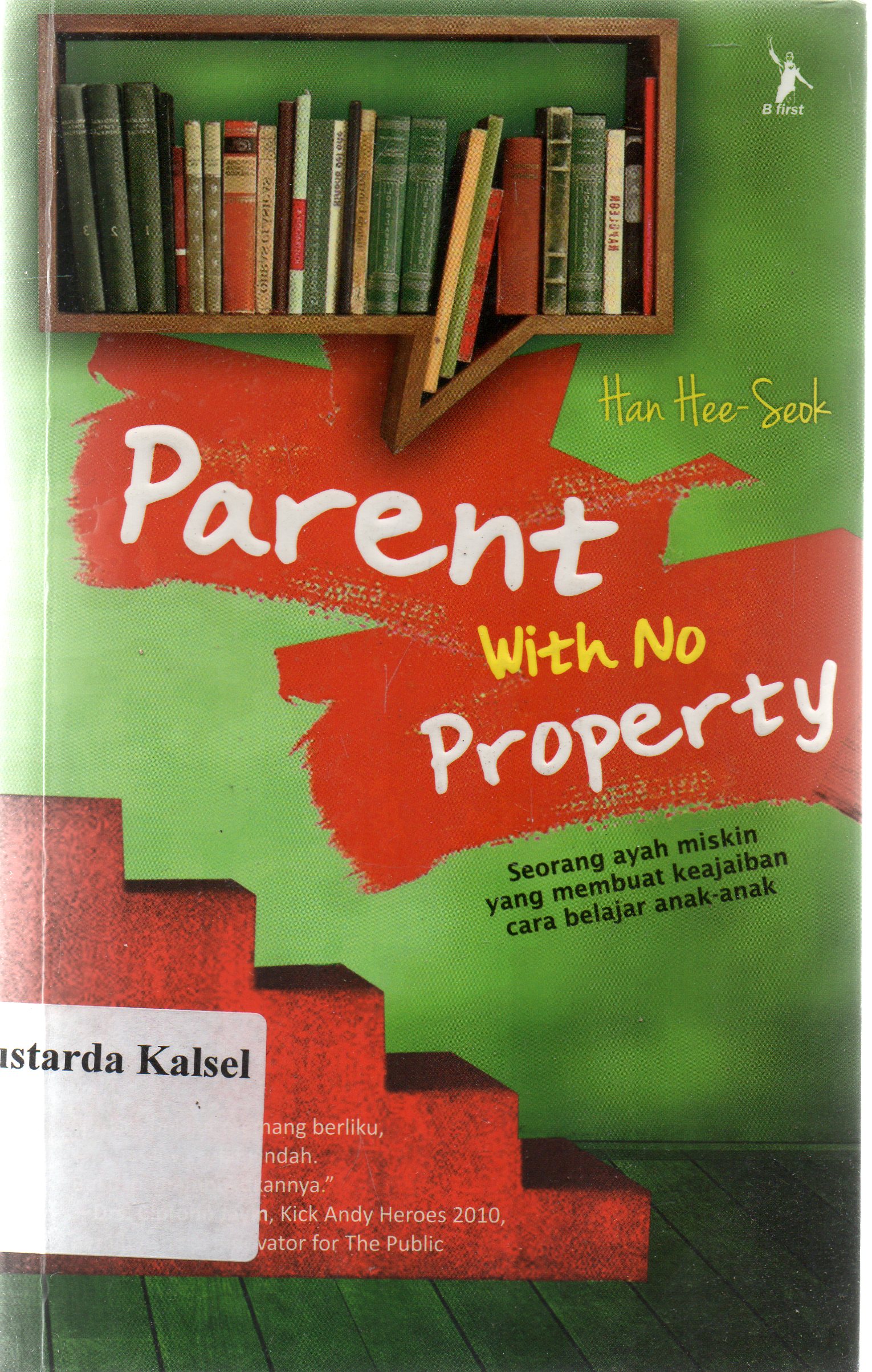Cover Parent with no property / Han Hee-Seok ; penerjemah, Rencidiptya ; penyunting, Nunung Wiyati.