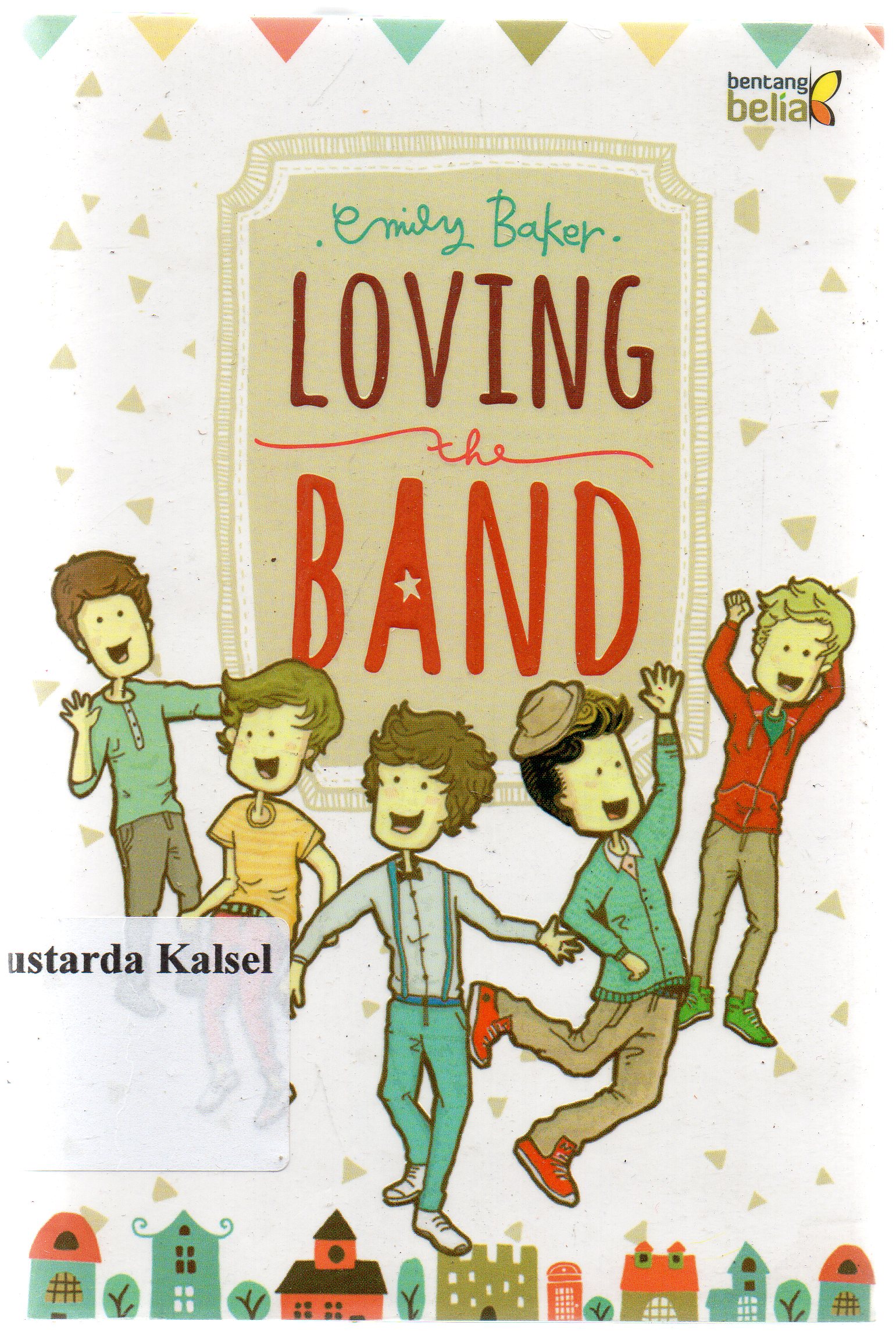 Cover Loving the band / Emily Baker ; penerjemah, Ade Kumalasari ; penyunting, Dila Maretihaq Sari.