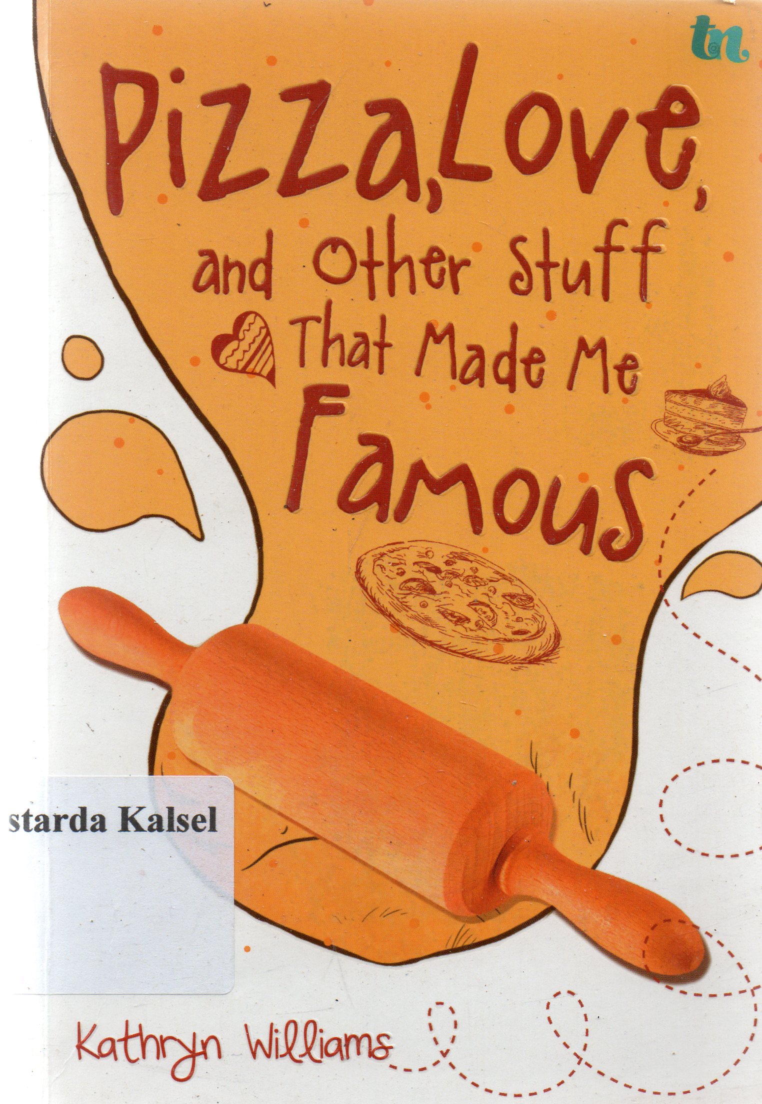 Cover Pizza, love and other stuff that made me famous : Piza, cinta dan hal lain yang membuatku terkena / Kathryn Williams ; penerjemah, Putra Nugroho ; penyunting, Ida Wadji dan Jason Abdul.