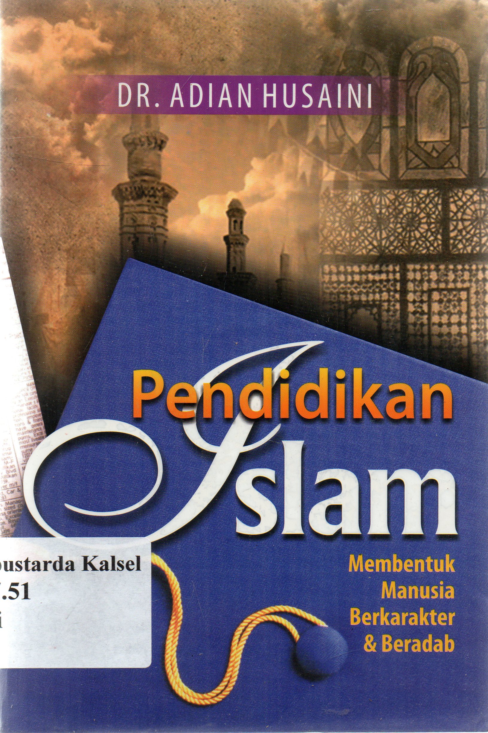 Cover Pendidikan islam :  membentuk manusia berkarakter dan beradap / Adian Husaini ; penyunting, Nuim Hidayat.