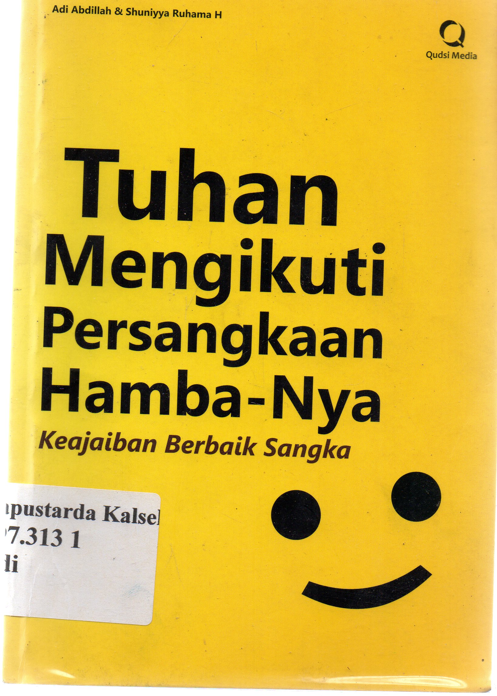 Cover Tuhan mengikuti persangkaan Hamba-Nya : keajaiban berbaik sangka / Adi Abdillah dan Shuniyya Ruhamah ; penyunting, Abd. Kholiq.