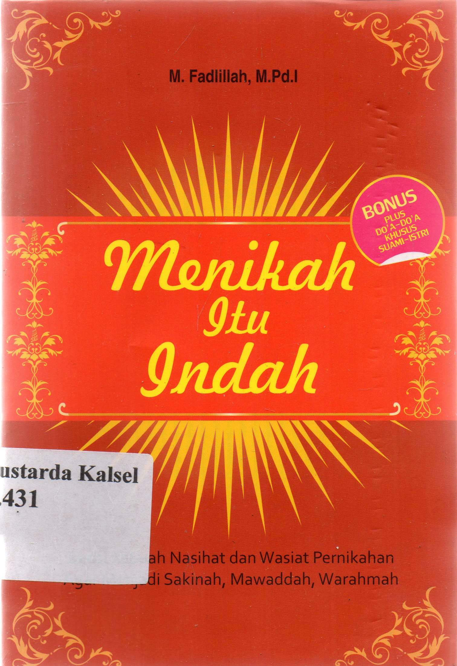 Cover Menikah itu indah :  berisi sebuah nasehat dan wasiat pernikahan agar menjadi sakinah, mawaddah, warahmah / M. Fadlillah ; editor, Adji Nugroho.