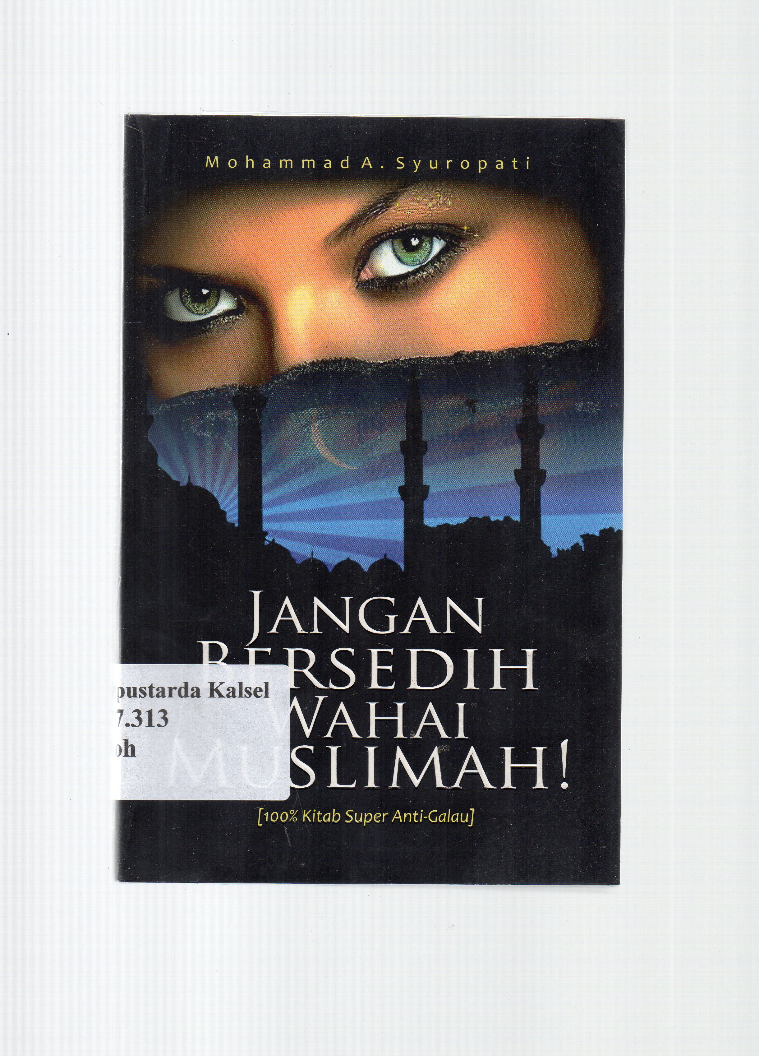 Cover Jangan bersedih wahai muslimah (100%) / Mohammad A. Syuropati ; editor, City Ardhillah Azz.