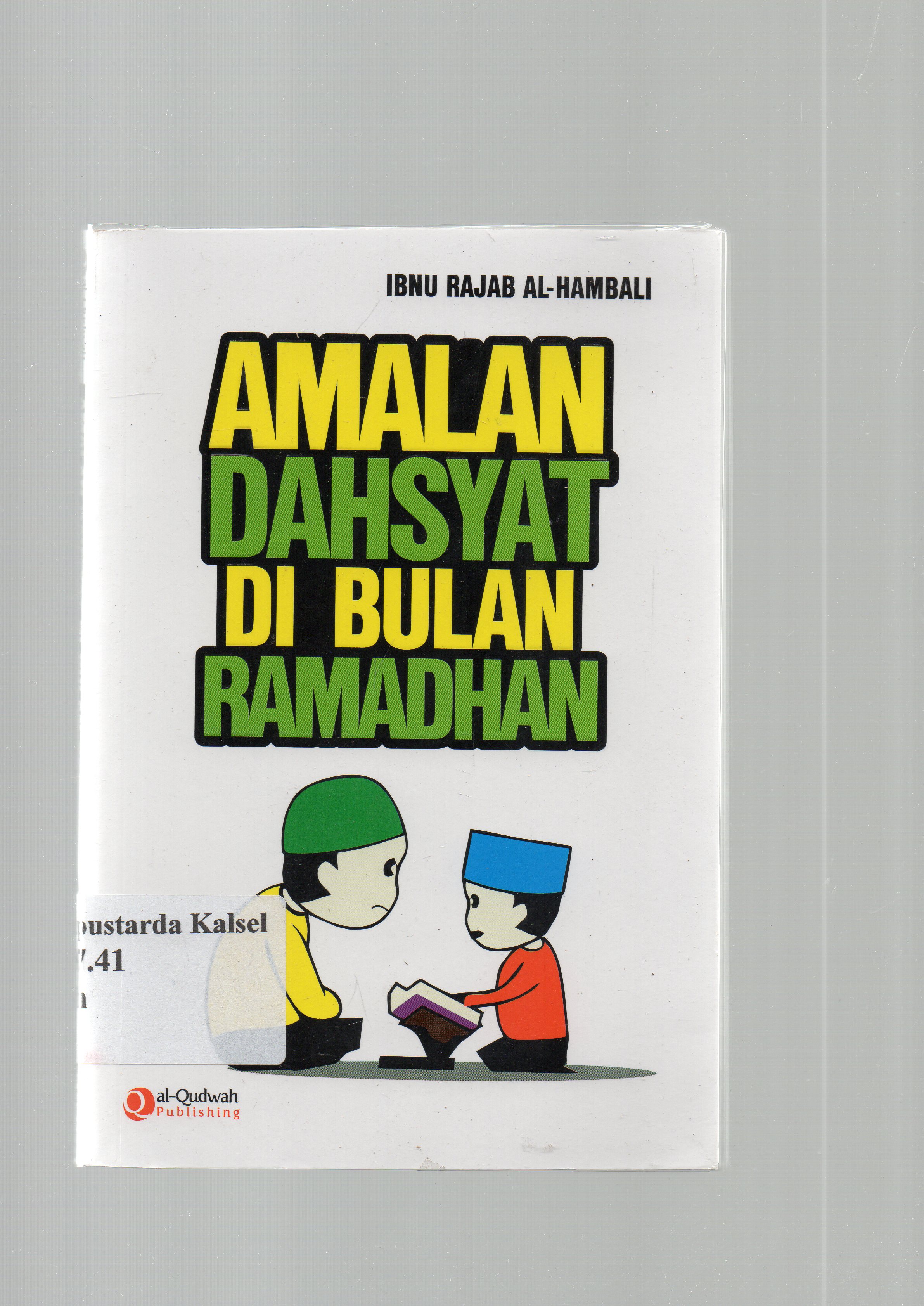 Cover Amalan Dahsyat di Bulan Ramadhan / Ibnu Rajab al-Hambali : penerjemah, Yunan Abduh, Lc : penyunting, Syaiful Mujahidin H.