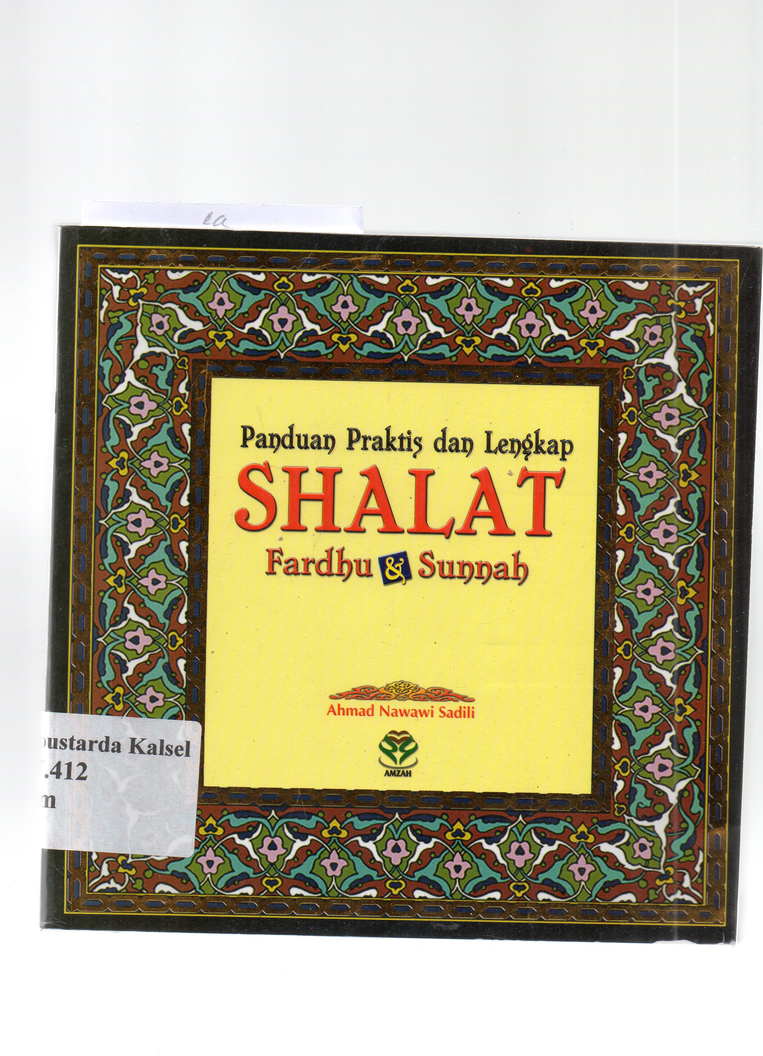 Cover Panduan praktis dan terlengkap shalat fardhu dan sunnah / Ahmad Nawawi Sadili ;