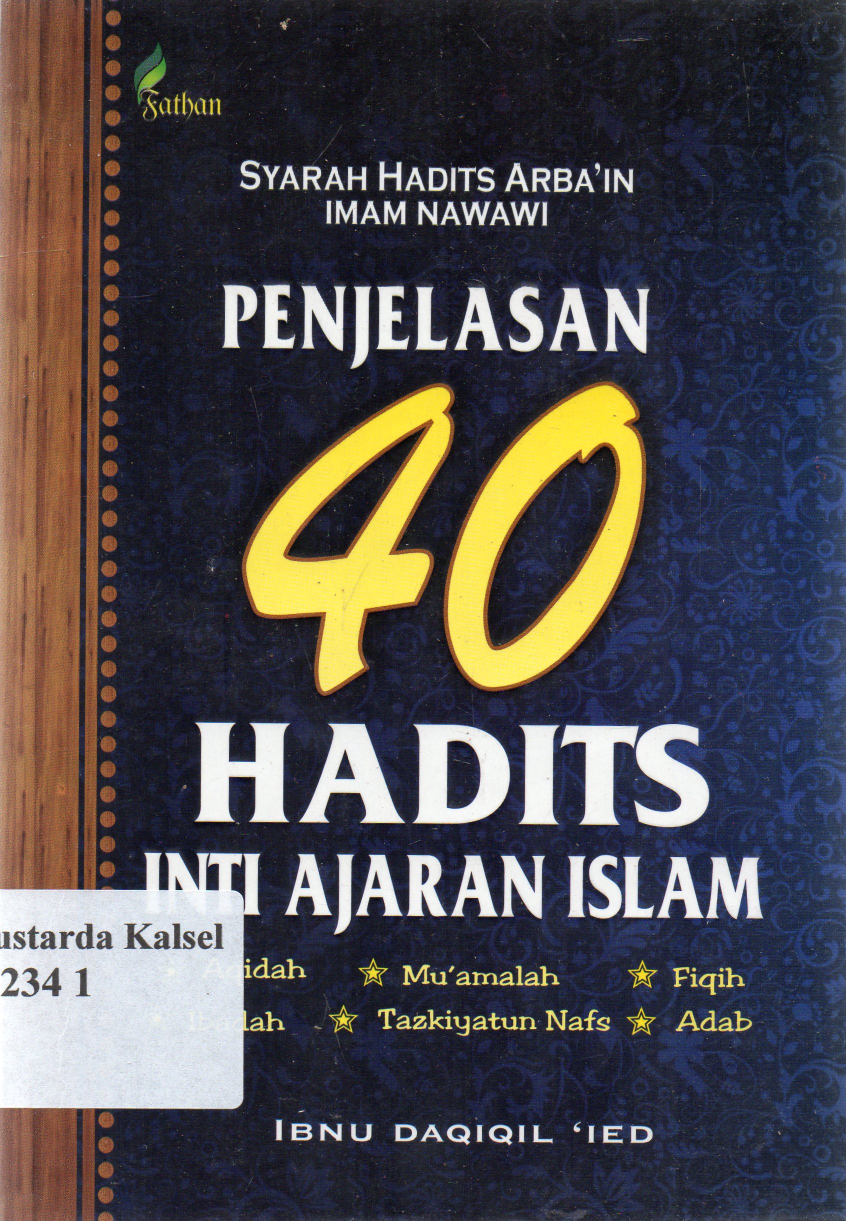 Cover Sejarah hadits Arbain Imam Hawawi :  Penjelasan 40 hadits inti ajaran islam / Ibnu Daqiqil 'Ied ; editor Kasimun.