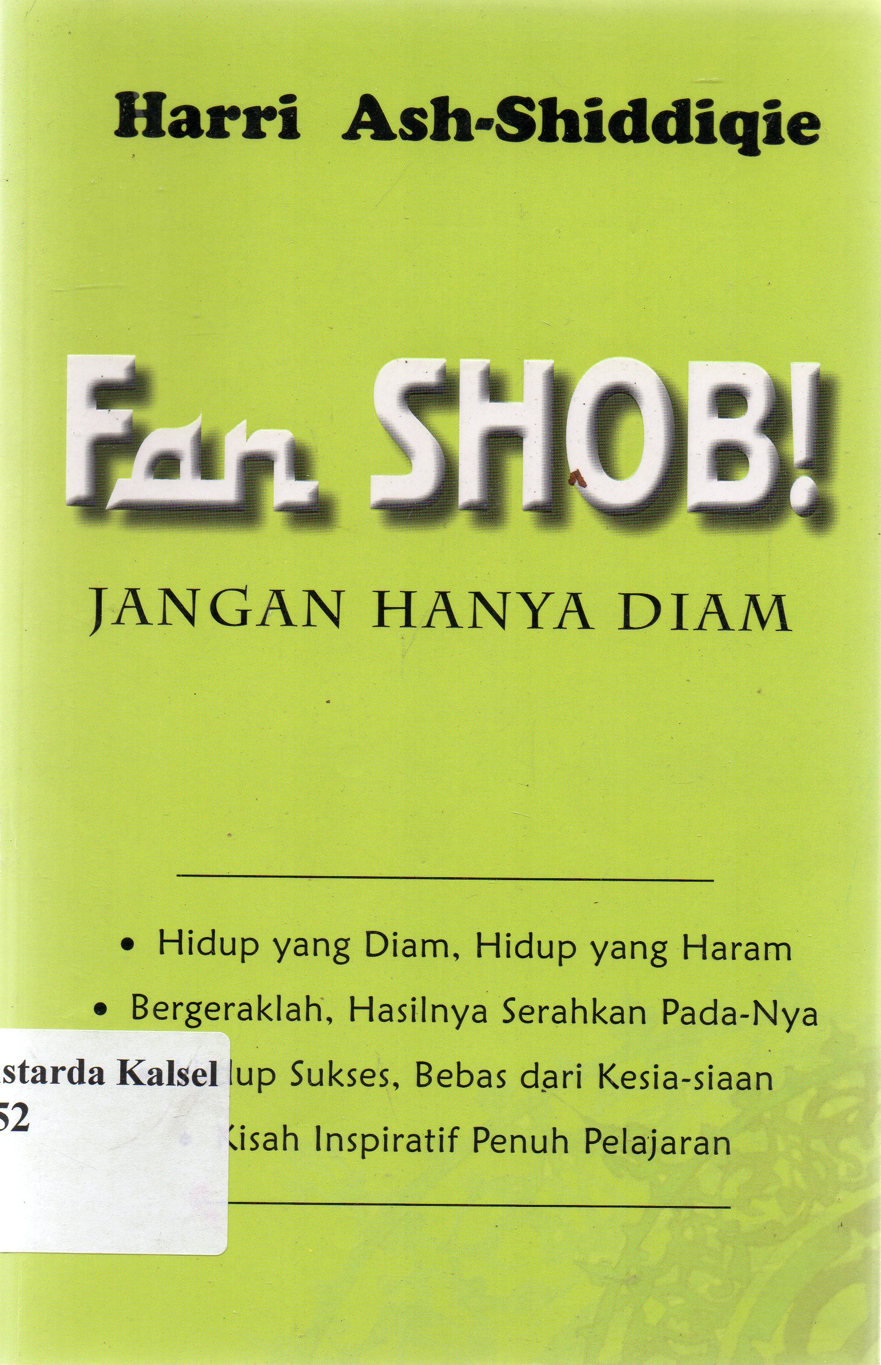 Cover Fan shob : Jangan hanya diam ; hidup yang diam, hidup yang haram, bergeraklah, Allah SWT, jamin keberhasilannya / harri Ash-Shiddiqie ; editor, Teuku Chairul Wisal, Moh. Iqbal santosa.