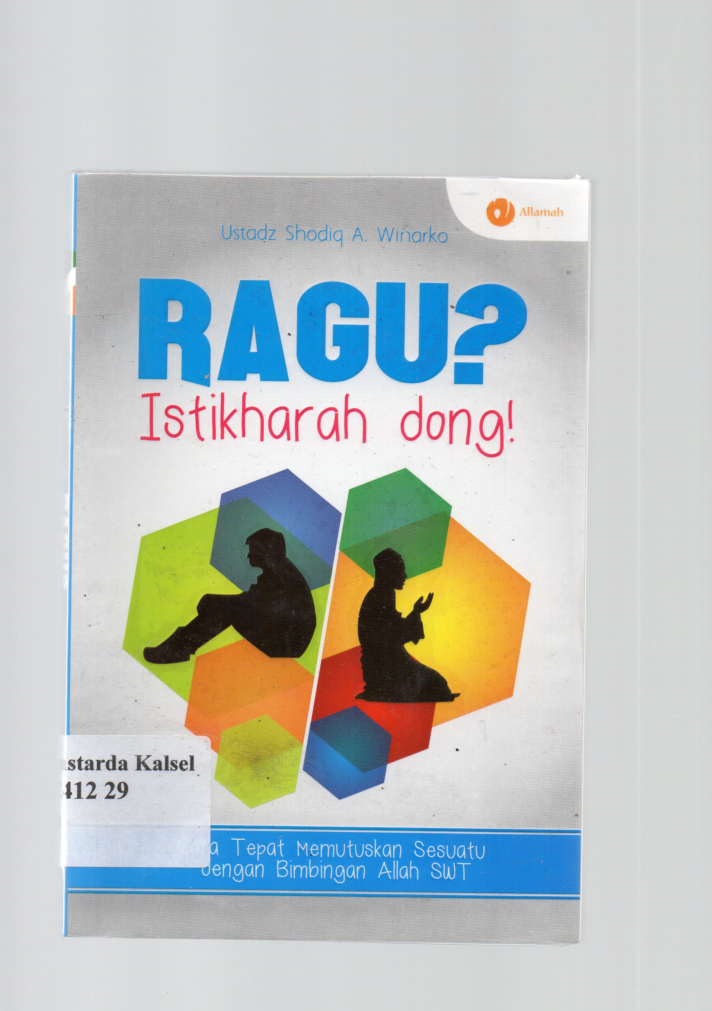Cover Ragu ? istikharah dong ! / Ustadz Shodiq A. Winarko ; penyunting, Qin Mahdy.