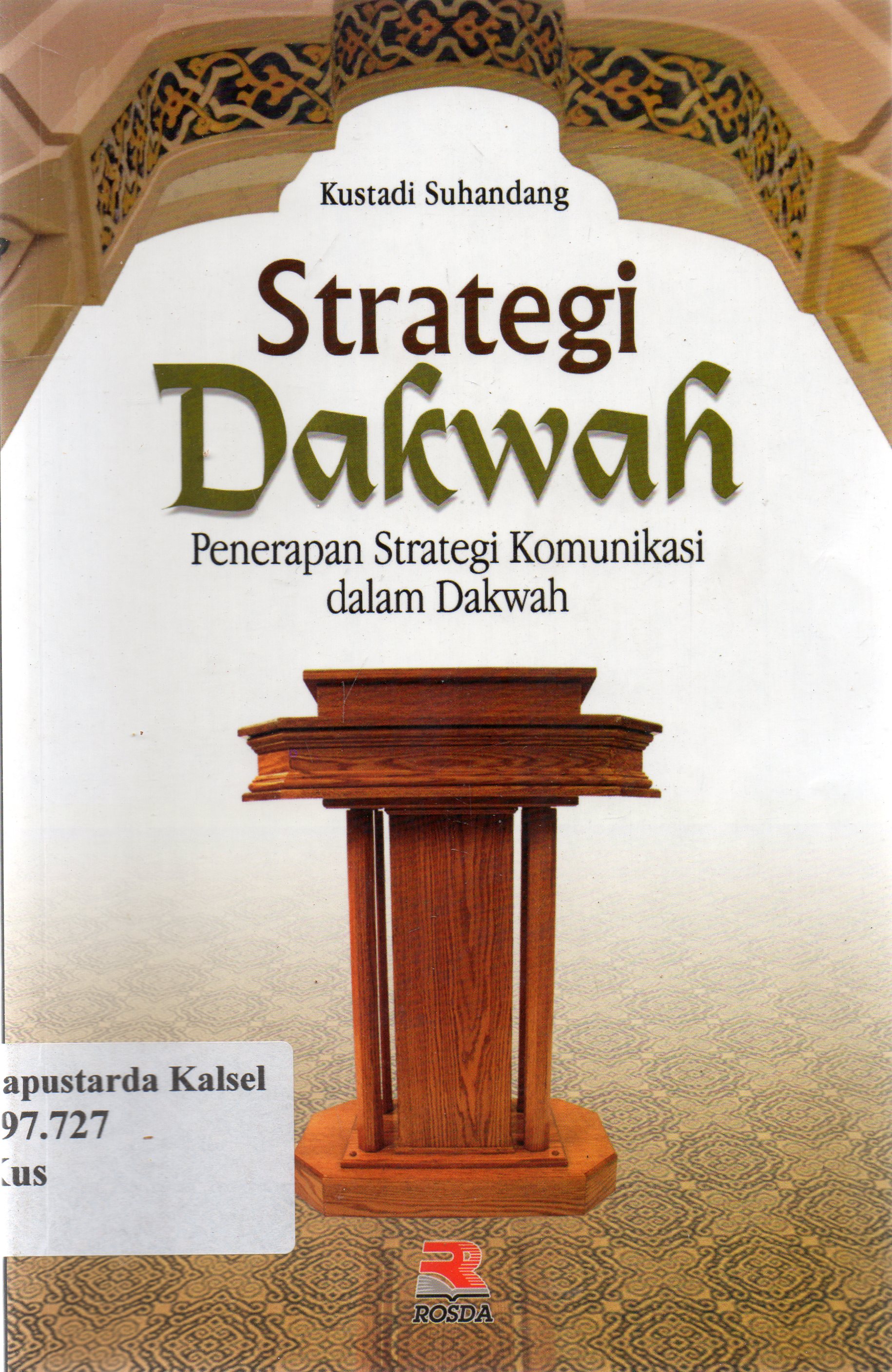 Cover Strategi dakwah :  penerapan strategi komunikasi dalam dakwah / Kustadi Suhandang ; editor, Engkus Kuswandy.
