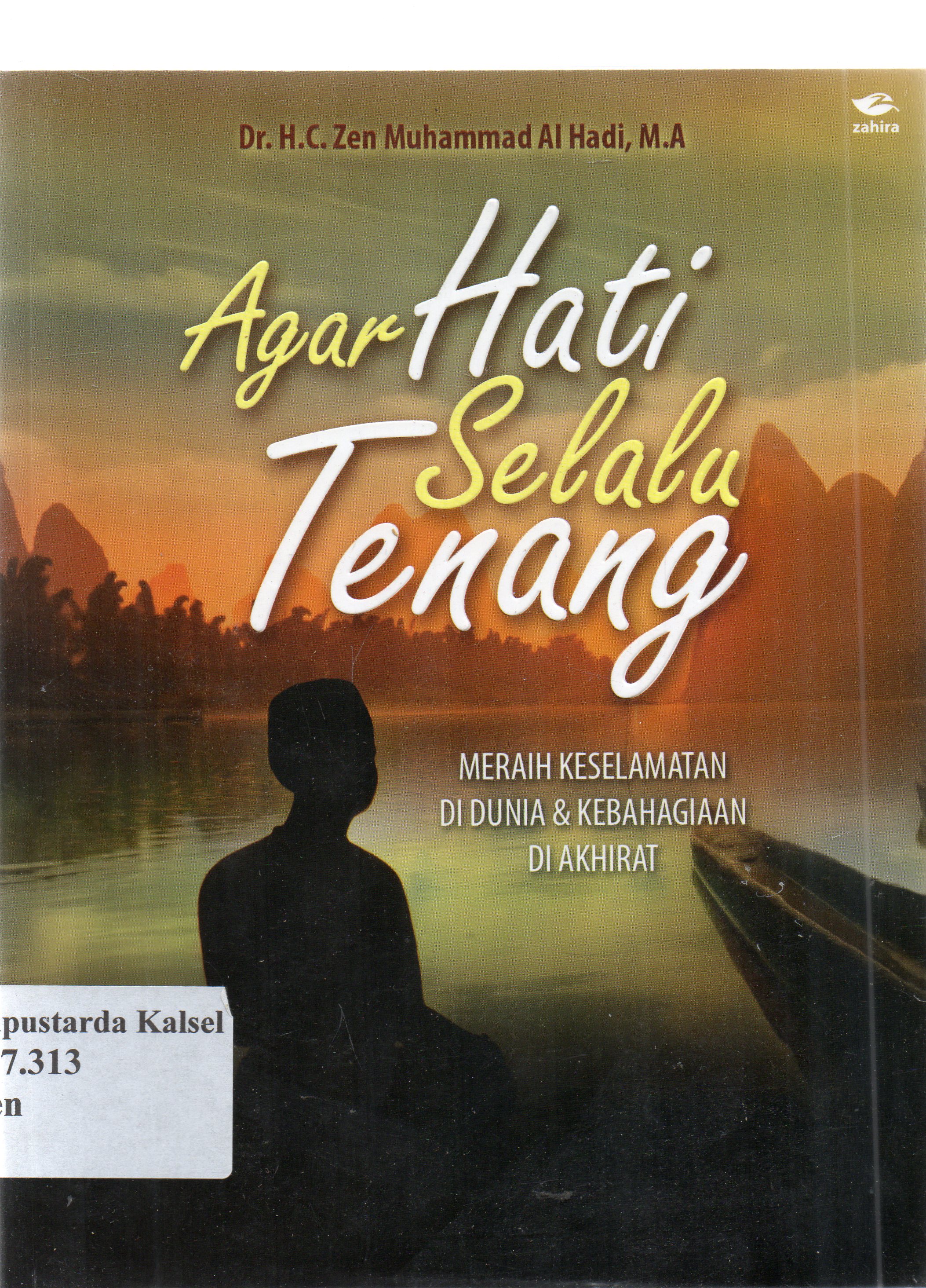 Cover Agar hati selalu tenang :  meraih keselamatan di dunia dan kebahagiaan di akhirat / Zen Muhammad Al-Hadi ; penyunting, Syafawi Ahmad.