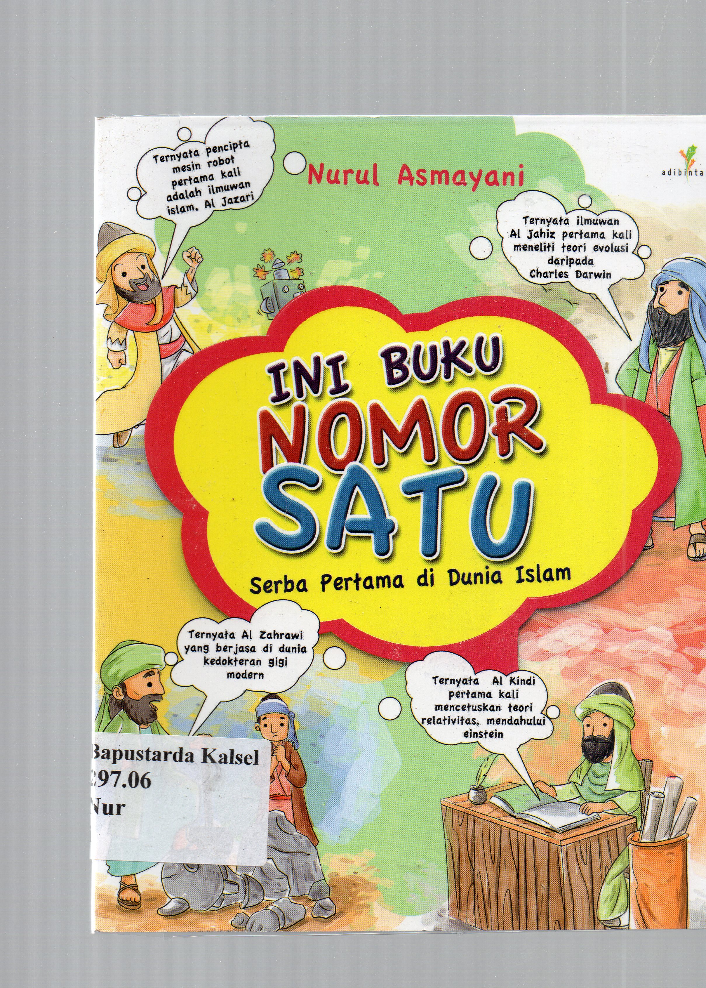 Cover Ini buku nomor satu ! : Serba pertama di dunia Islam / Nurul Asmayani ; penyunting, Imran Laha.
