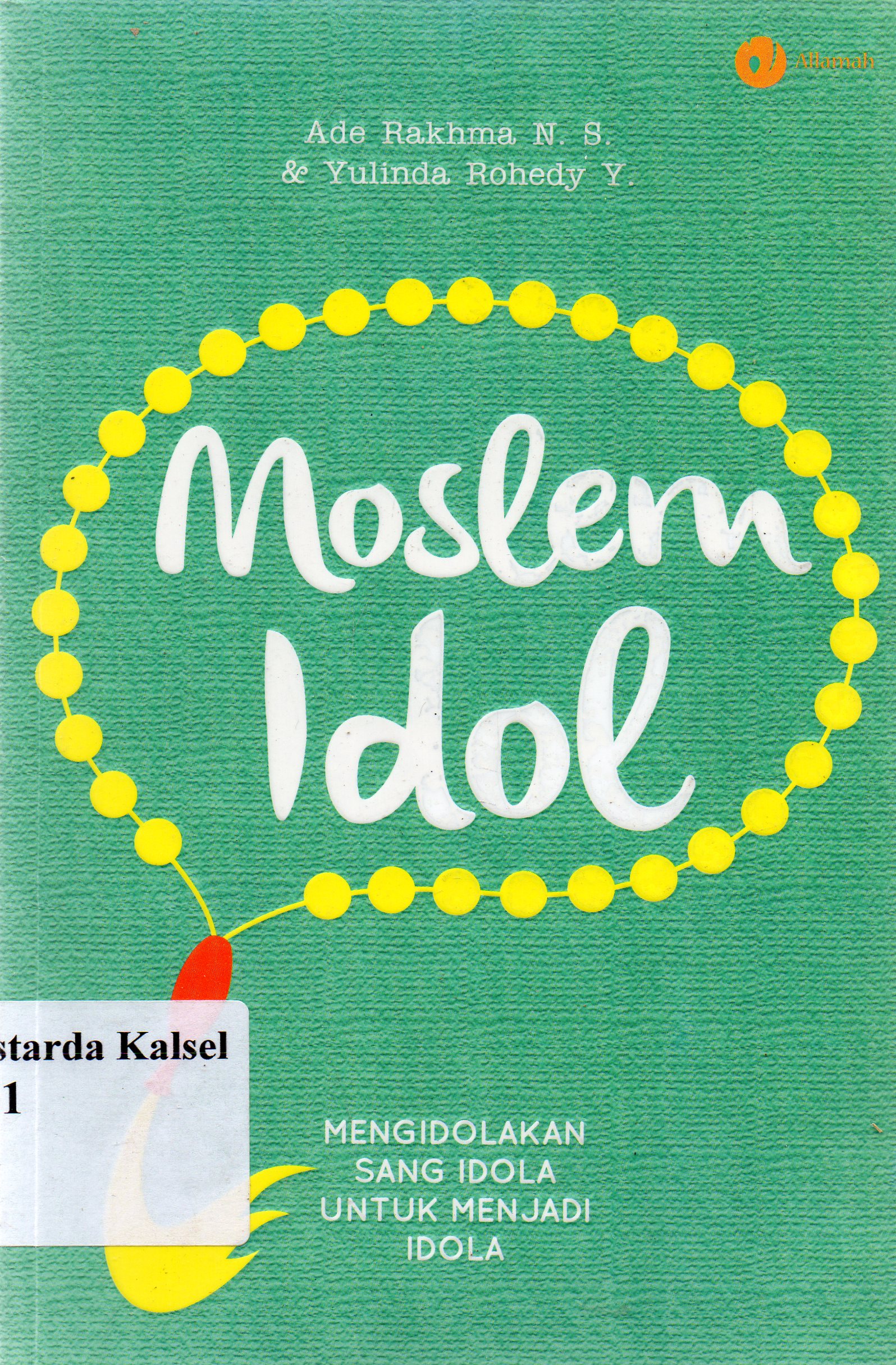 Cover Moslem idol :  mengidolakan sang idola untuk menjadi idola / Ade Rakhma Novita Sari, Yulinda Rohedu Yosho Awini ; penyunting, Qin Mahdy Siti Aisyah Halia.