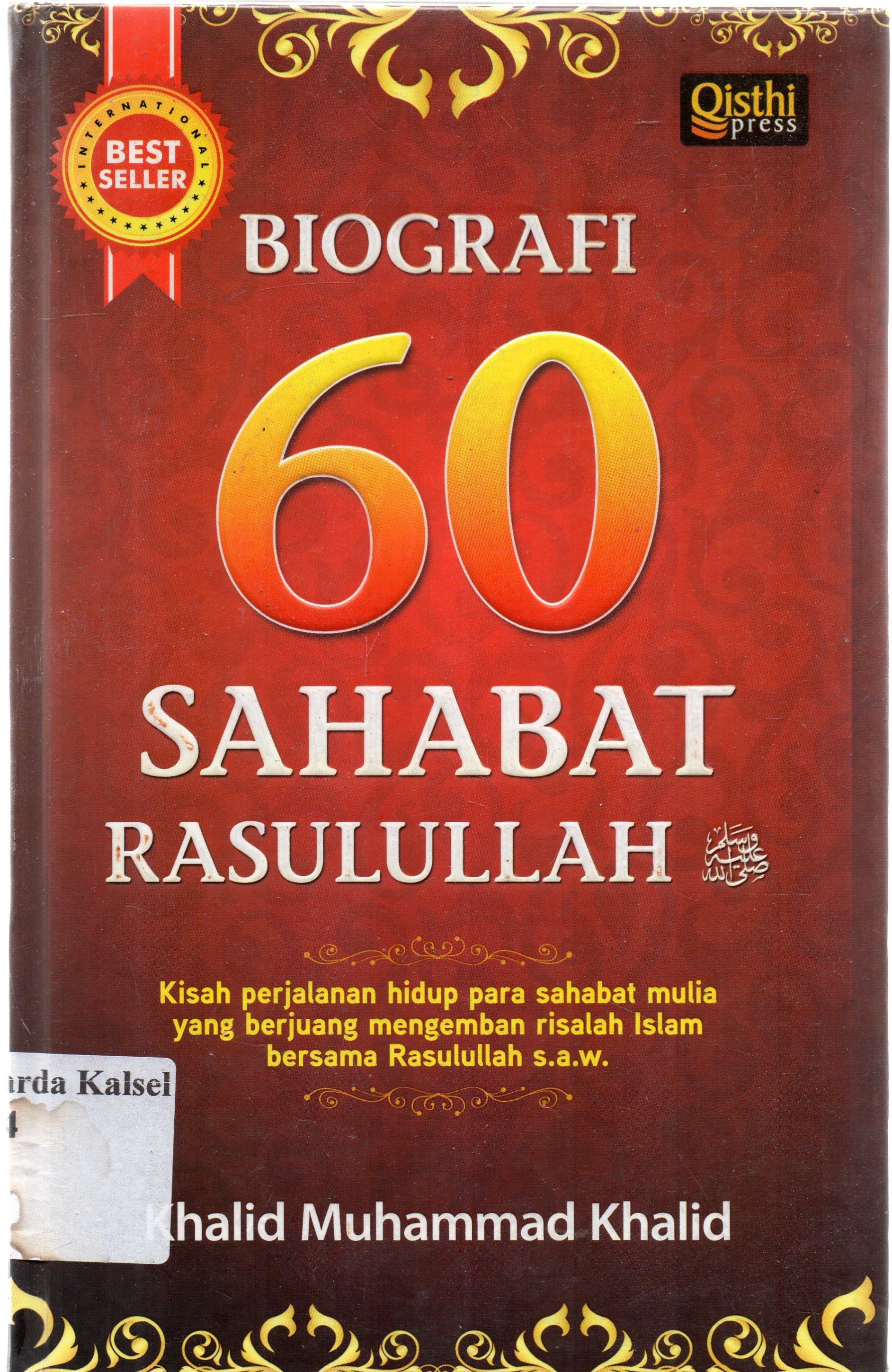 Cover Biografi 60 sahabat Rasulullah S.A.W : Khalid Muhammad Khalid ; Penerjemah, Kaserun A. S. Rahman ; penyunting, Ikhlas Hikmatiar.