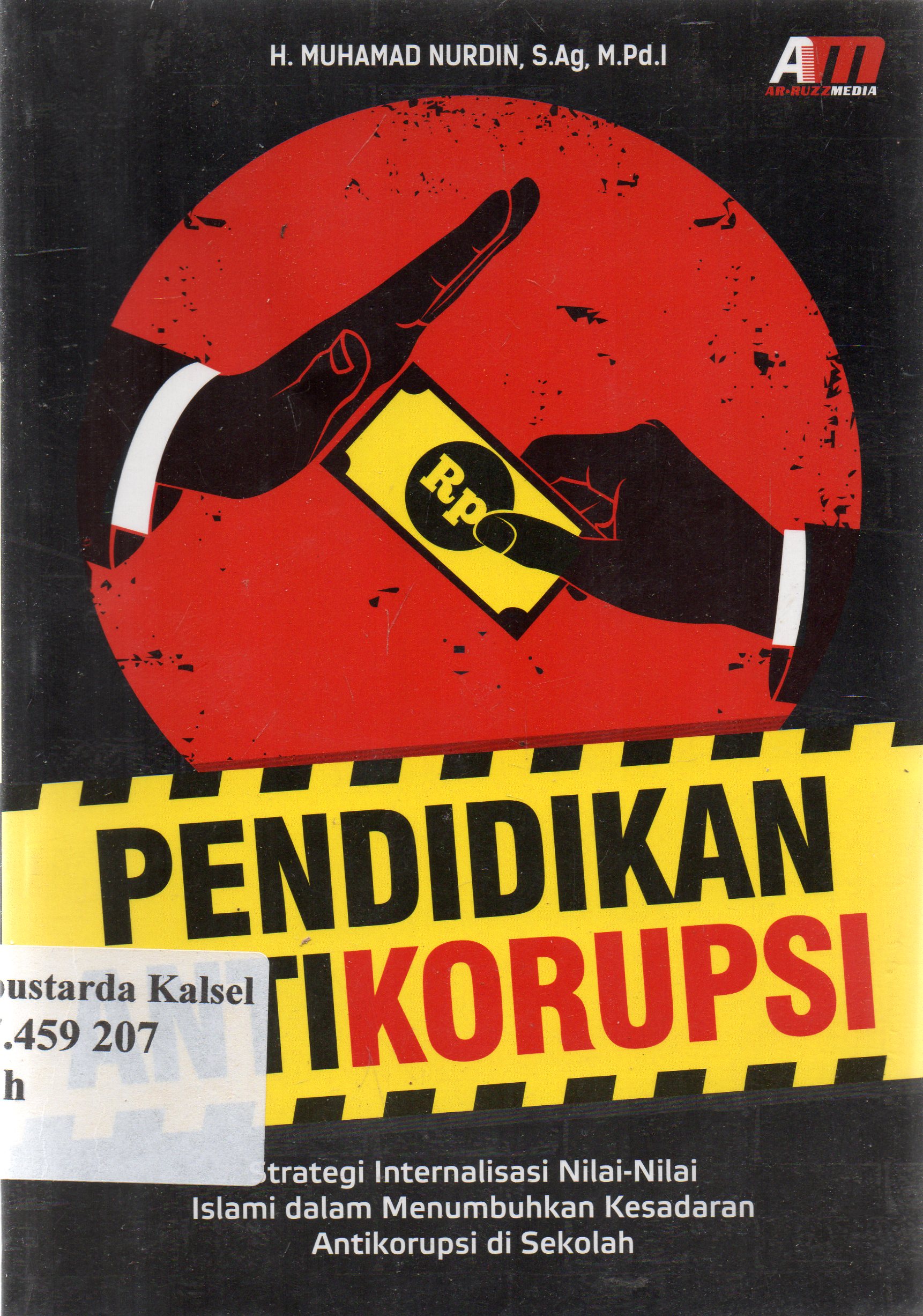 Cover Pendidikan anti koripsi :  strategi internalisasi nilai-nilai islami dalam menumbuhkan kesadaran anti korupsi di sekolah / H. Muhammad Nurdin ; editor, Rose KR.