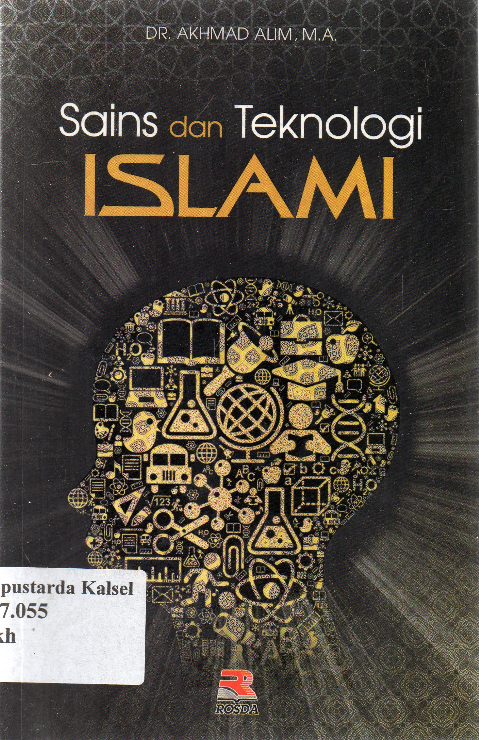 Cover Sains dan teknologi islam / Akhmad Alim ; editor, Engkus Kuswandi