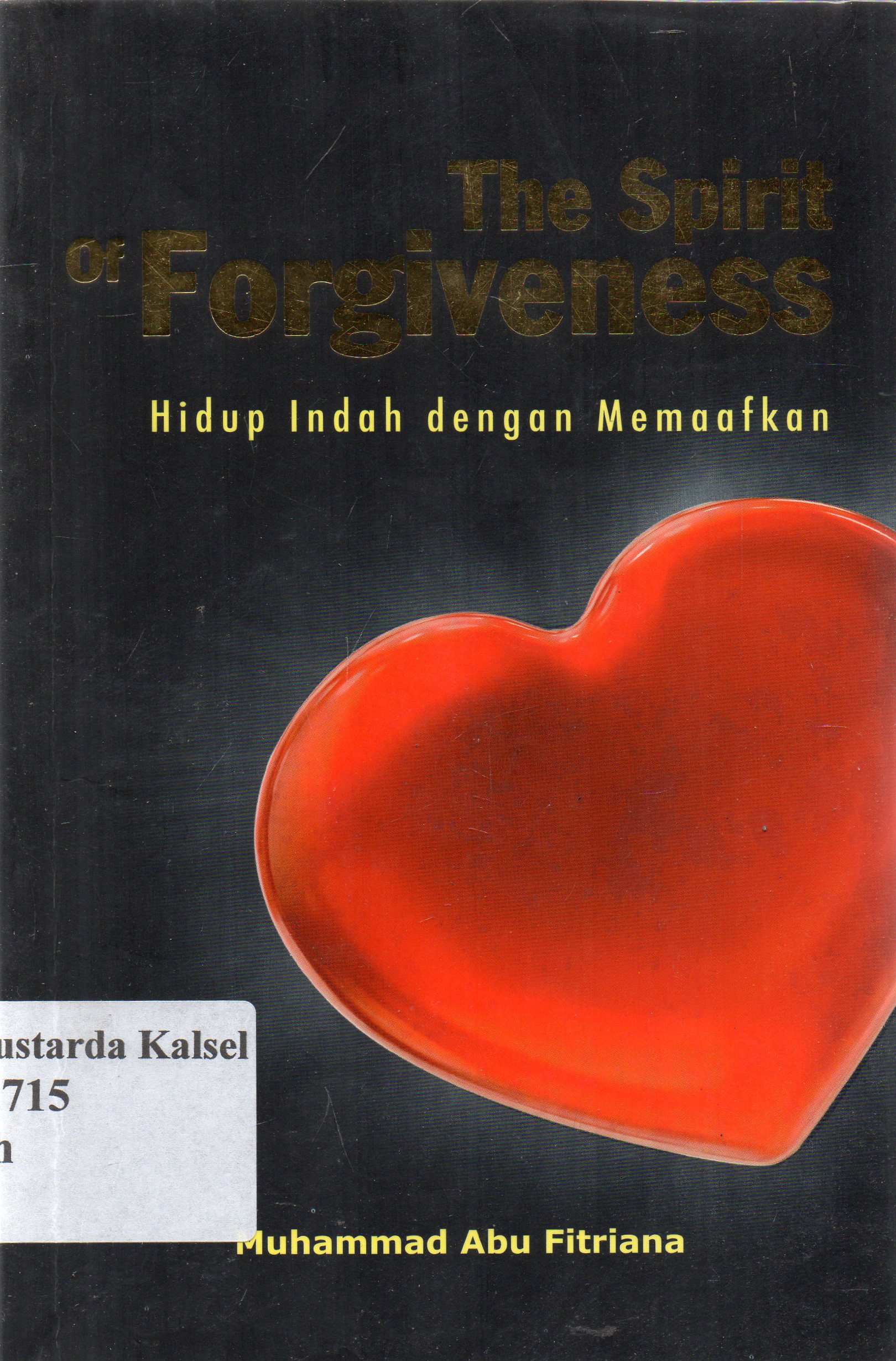 Cover The spirit of forgiwenees : hidup indah dengan memaafkan / Muhammad Abu Fitriana : editor,Fiedha L.Hasiem