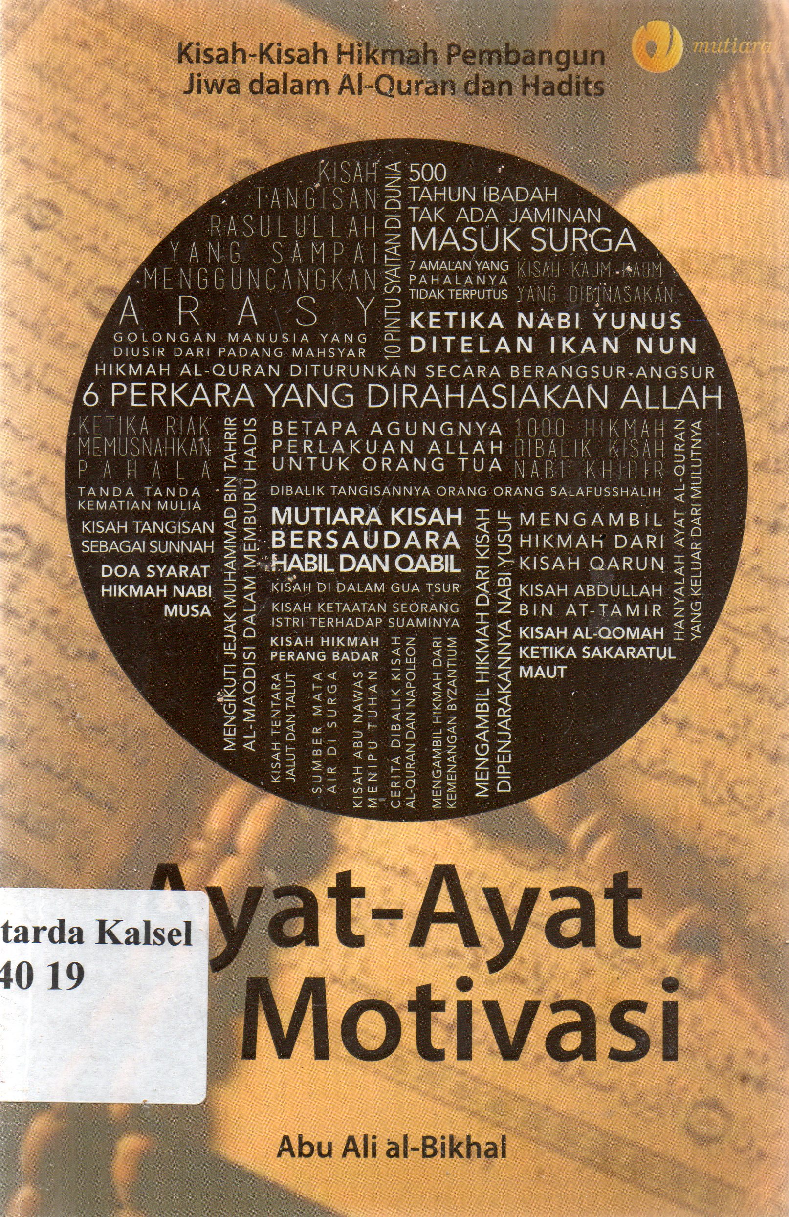 Cover Ayat-ayat motivasi : kisah-kisah hikmah pembangun jiwa dalam al-qur'an dan hadits / Abu ali al-Bukhal ; penyunting, Qin Mahdy.