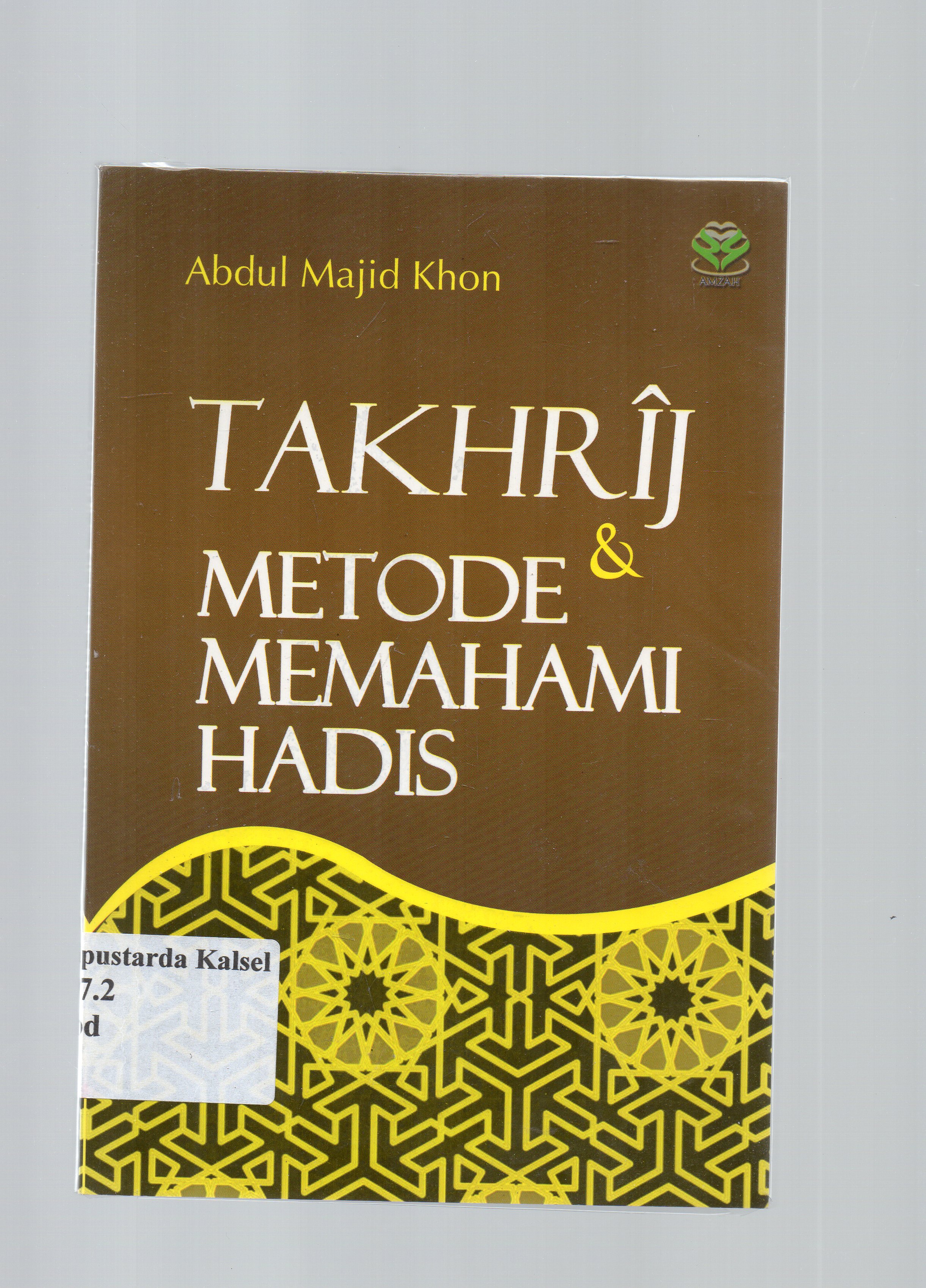 Cover Takhrij dan metode memahami hadis / H.Abdul Majid Khon ; editor, Nur Laily Nusroh .