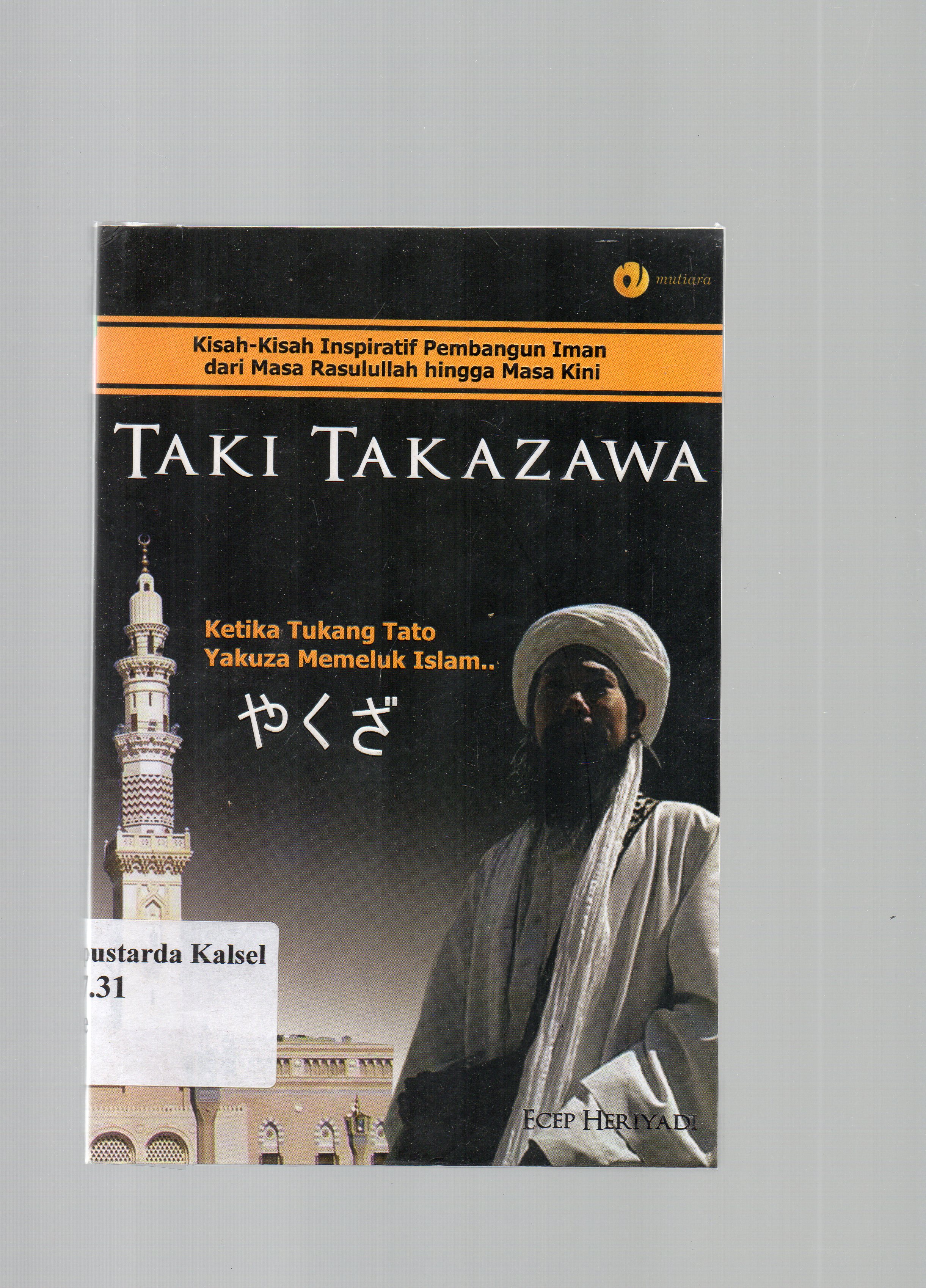 Cover Taki takazawa : ketika tukang tato yakuza memeluk islam / Ecep Hariyadi ; penyunting, Qin Mahdy