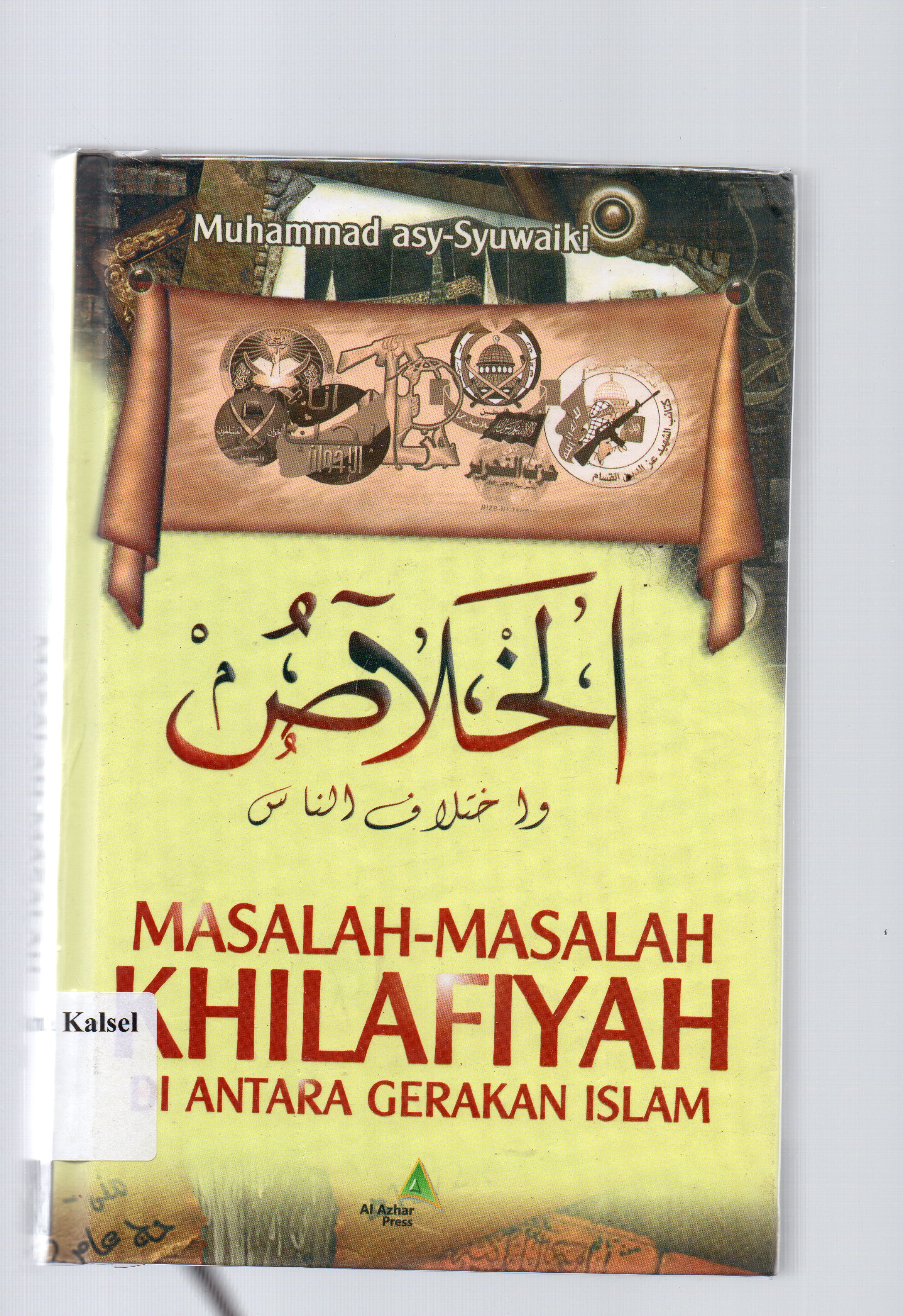 Cover Masalah-masalh khilafiyah diantara gerakan islam / Muhammad Asy-Syuwaiki ; editor M. Iwan Januar ; penerjemah, Hanif Al Fasari.