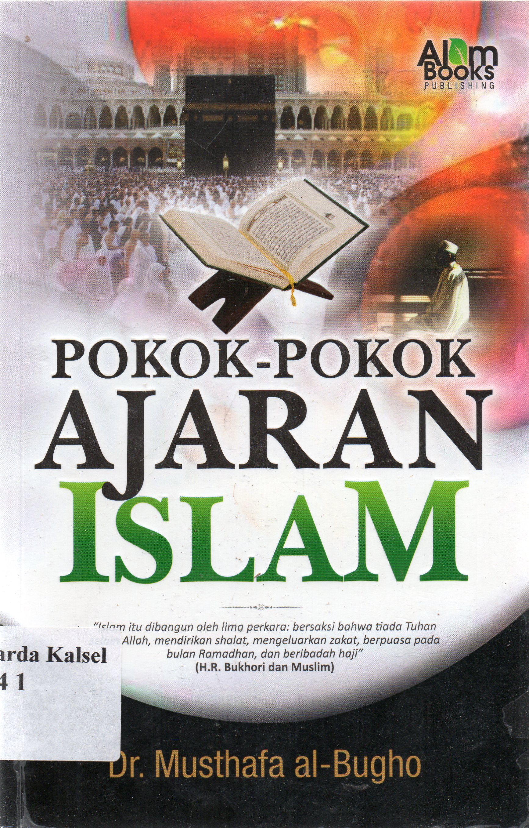 Cover Pokok-pokok ajaran islam / Musthafa Al-Bugha dan Muhyiddin Mistha ; penerjemah, Muhammad Rais ; penyunting, Tim Ahmada Cornish Creativa (ACC).