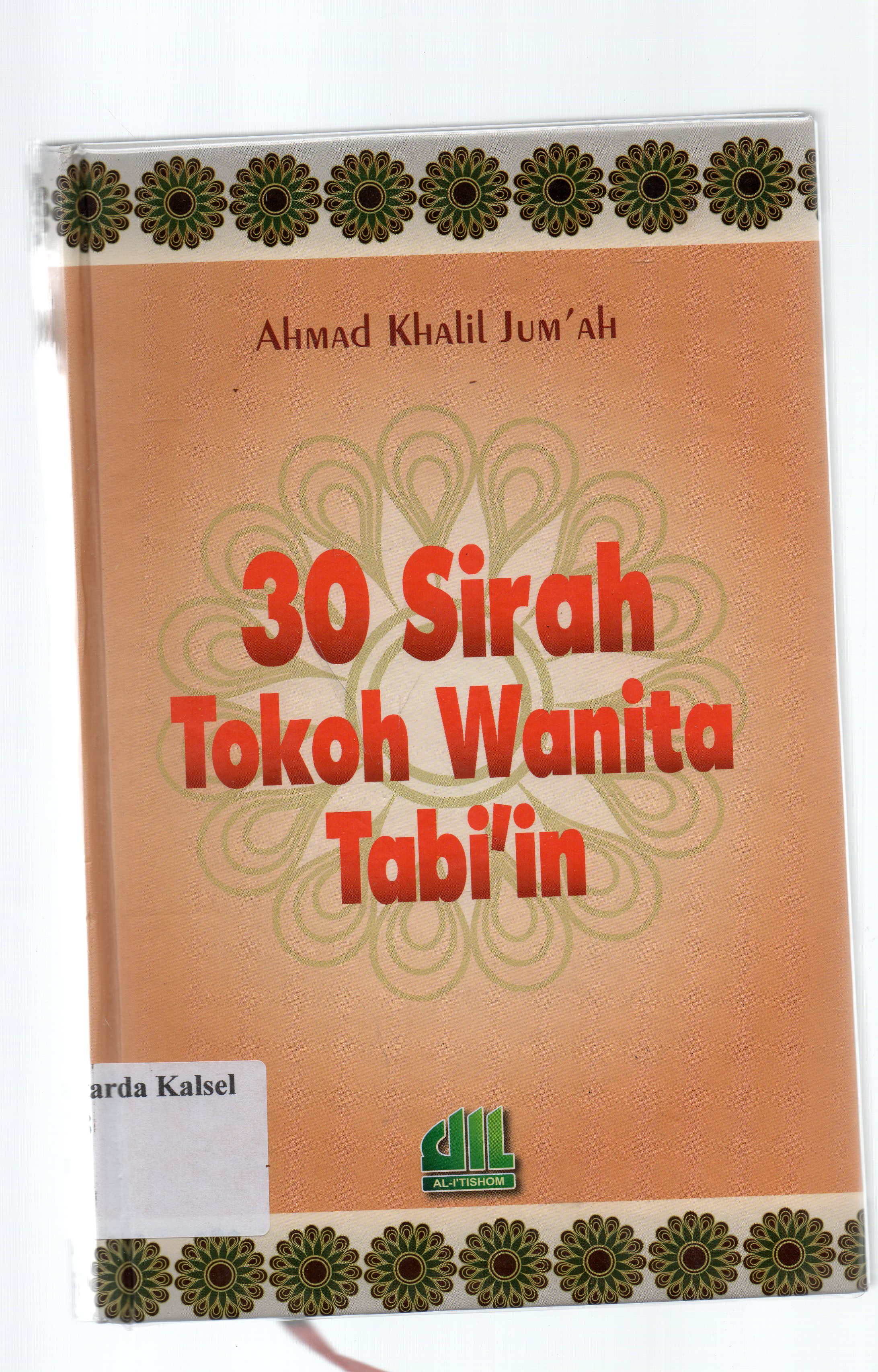 Cover 30 Sirah Tokoh Wanita Tabi'in / Ahmad Khalil Jum'ah ; penerjemah, Sofwan Abbas ; penyunting, Abdul Hakim Buya' Ammar.