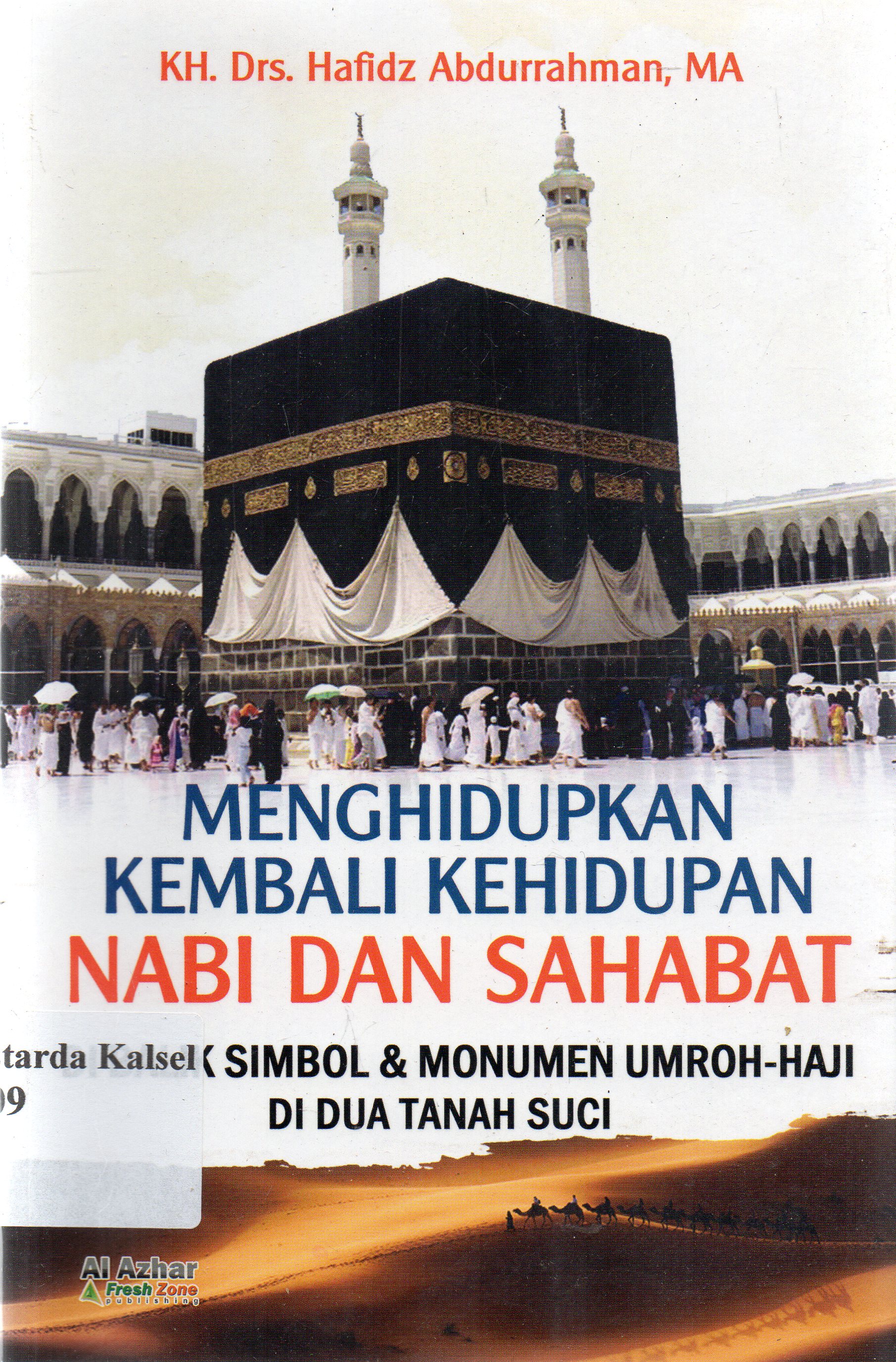 Cover Menghidupkan kembali kehidupan nabi dan sahabat :  Dibalik sibmol dan monumen umroh-haji di dua tanah suci / KH. Hafidz Abdurrahman ; editor, Abdul Aziz Nasution.