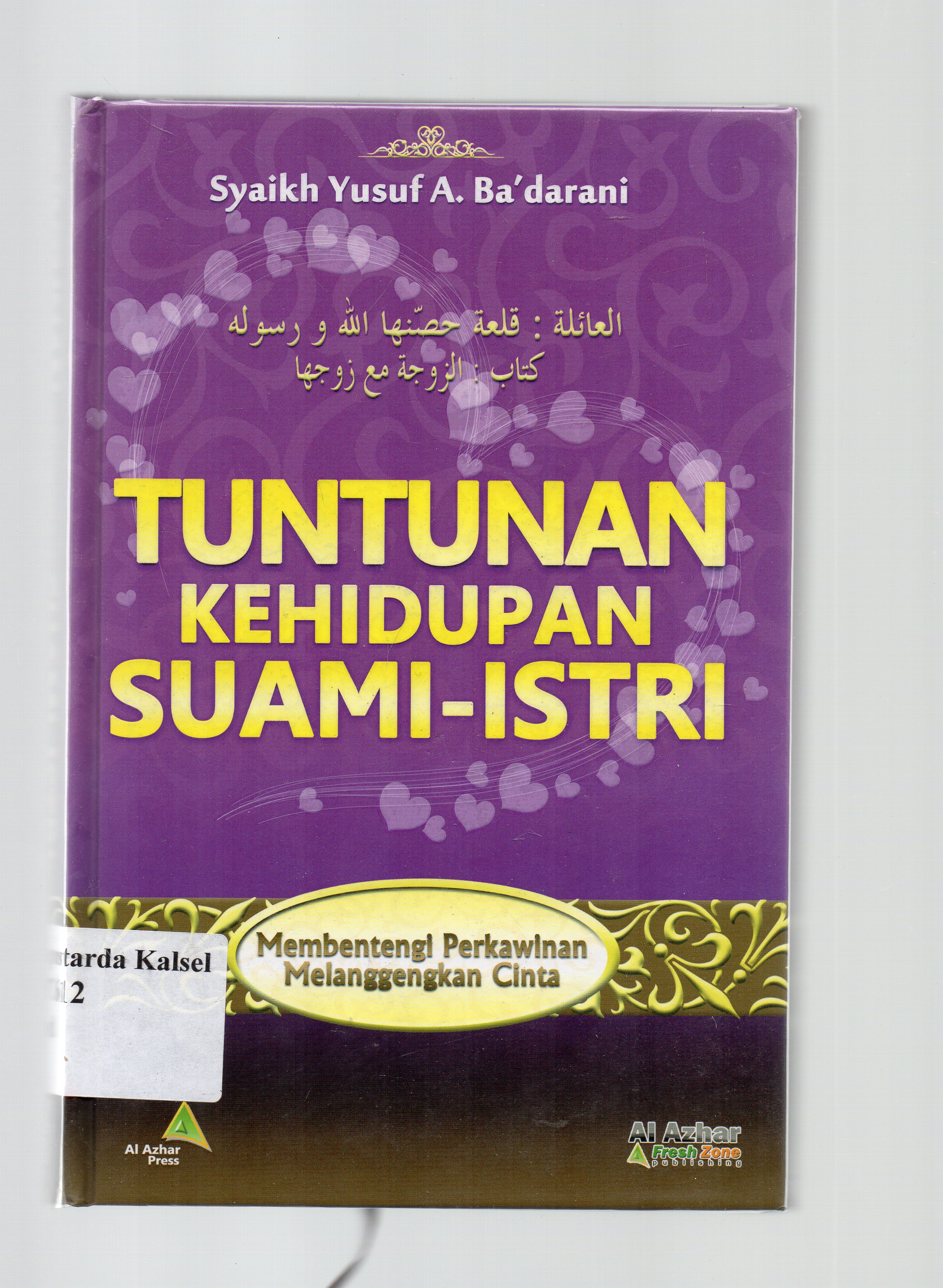 Cover Tuntutan Kehidupan Suami Isteri :  Membentengi Keluarga, Melanggengkan Cinta / Syaikh Yusuf A. Ba'darani ; penerjemah, Yahya Abdurrahman ; editor, Abdul Aziz al-Mandiliy