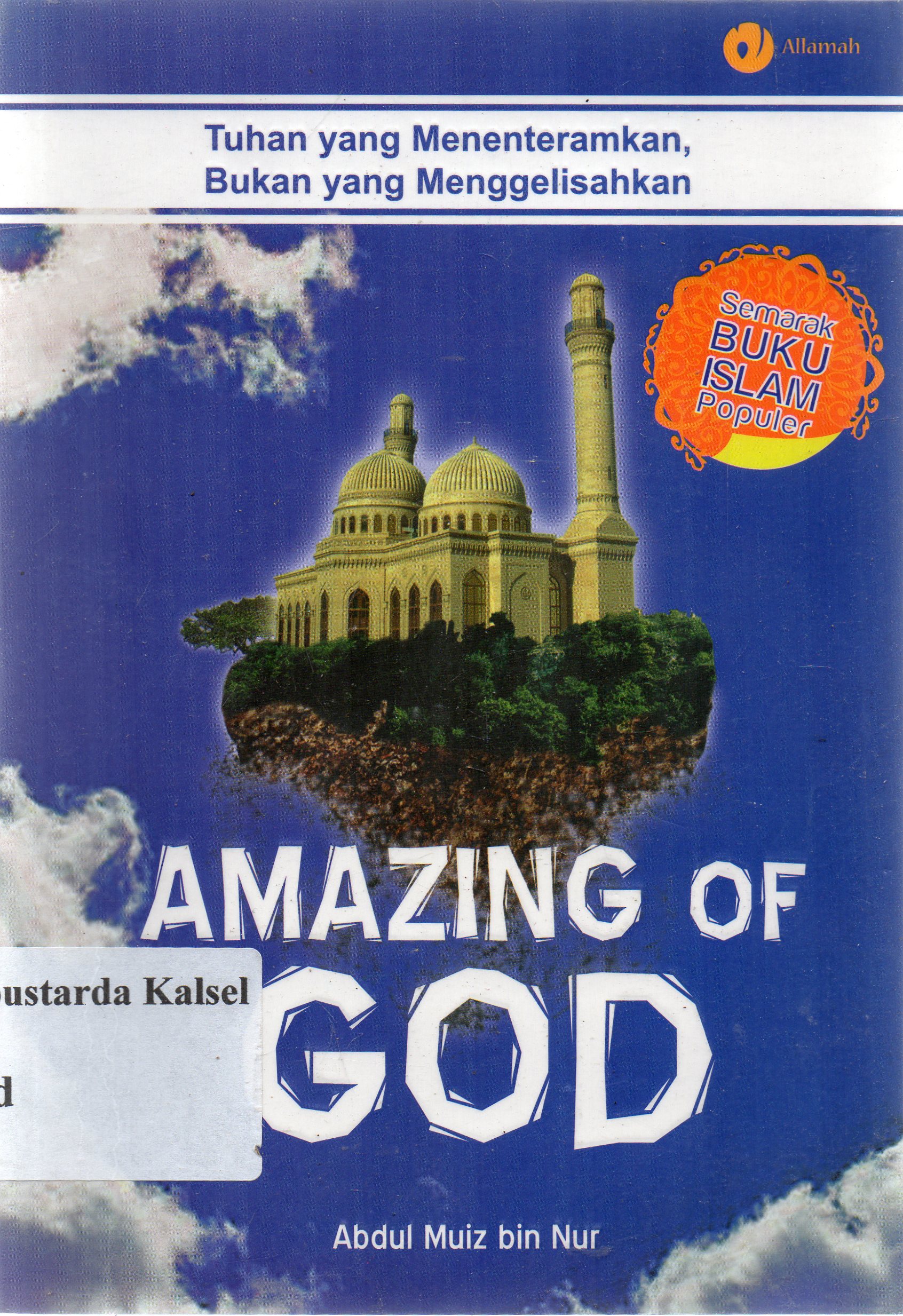 Cover Amazing of god :  tuhan yang menentramkan bukan yang menggelisahkan / Abdul muiz bin nur ; penyunting, Qin Mahdy.