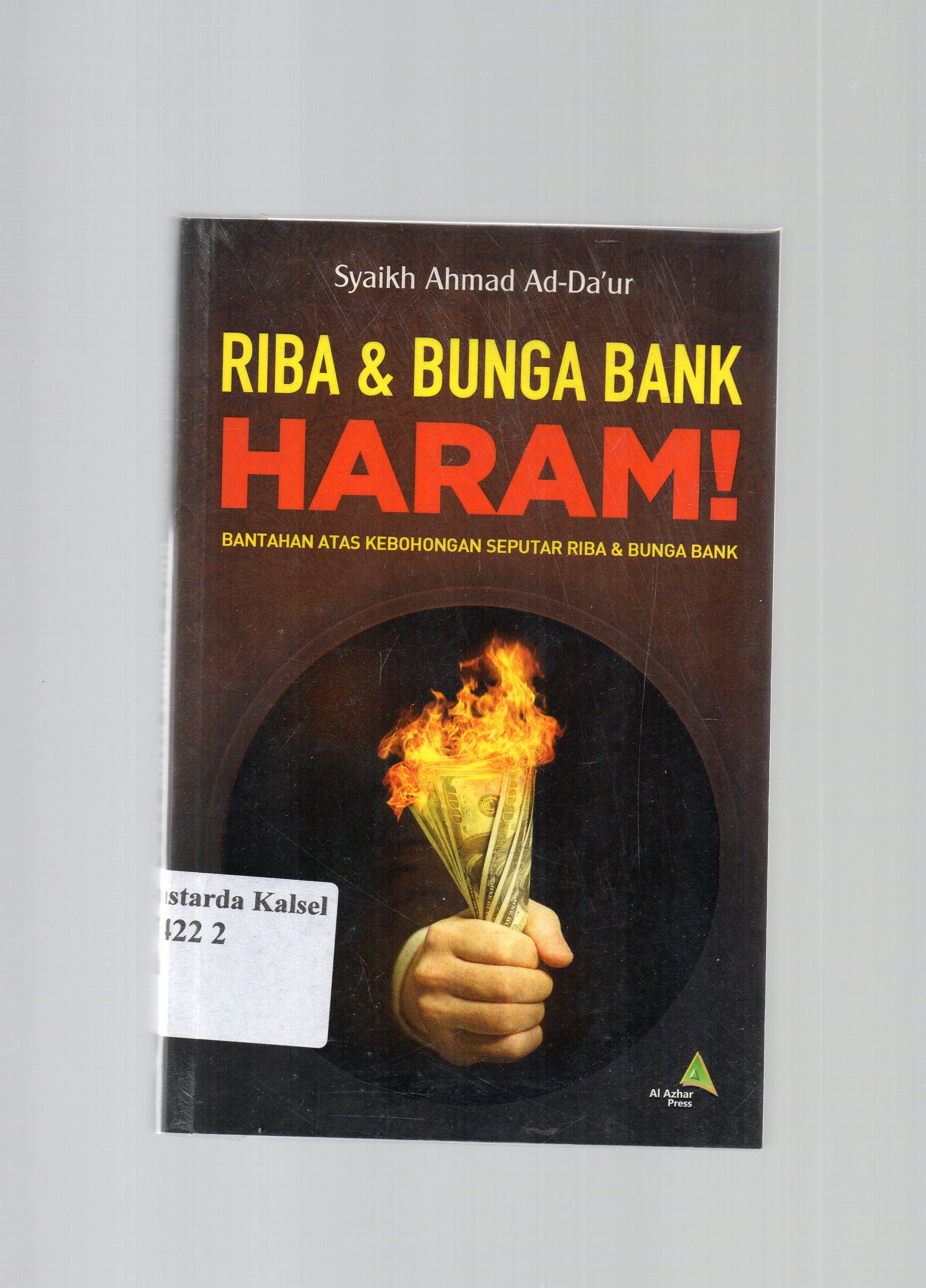 Cover Riba dan Bunga bank haram ! :  Bantahan atas kebohongan seputar riba dan bunga bank / Syaikh Ahmad Ad-Da'ur ; penyunting, Iwan Januar ; penerjemah, Mahbudah.