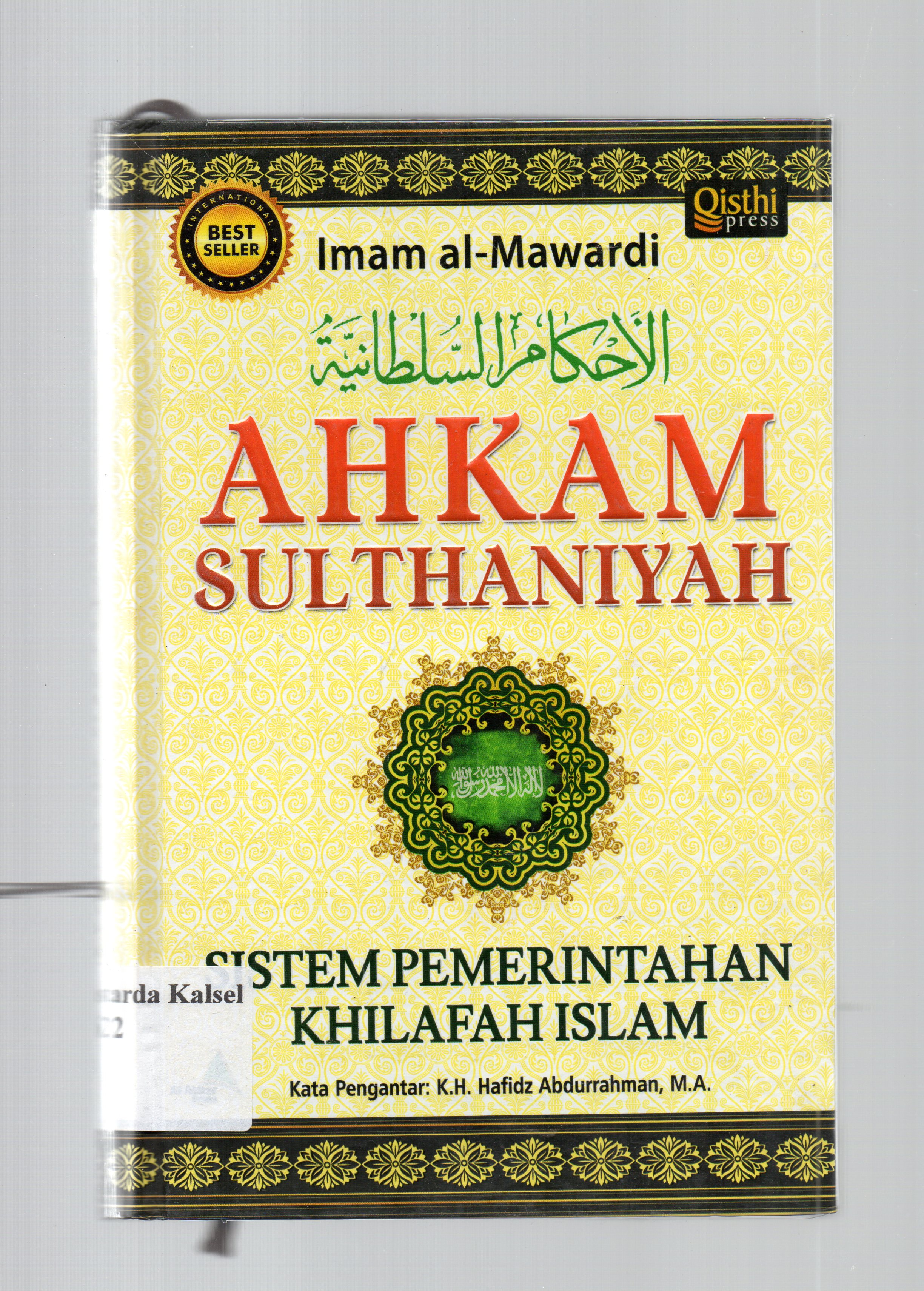 Cover Ahkam Sulthaniyah :  Sistem pemerintahan khilafah Islam / Imam al-Mawardi ; penerjemah, Khalifaturrahman fath dan Faturrahman ; penyunting, Ikhlas Hikmatiar.