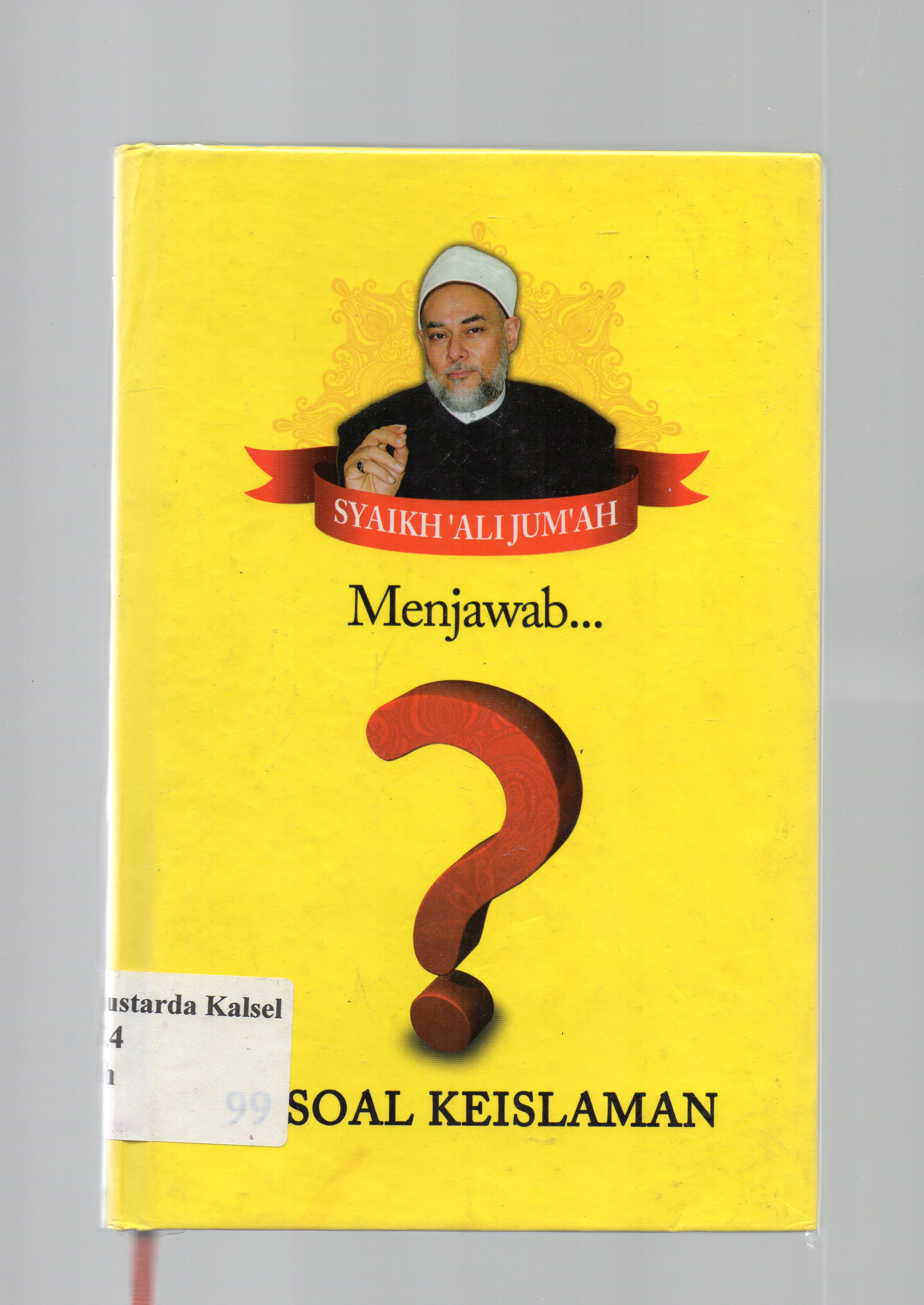 Cover Syaikh 'Ali Jum'ah Menjawab 99 soal keislaman :  menyorot problematika Fiqih Ibadah,Fiqih Muamalah, hingga Fiqih Ledokteran dan Sains / penyadur, Muhammad Arifin ; penyunting, Faiq Anshari.