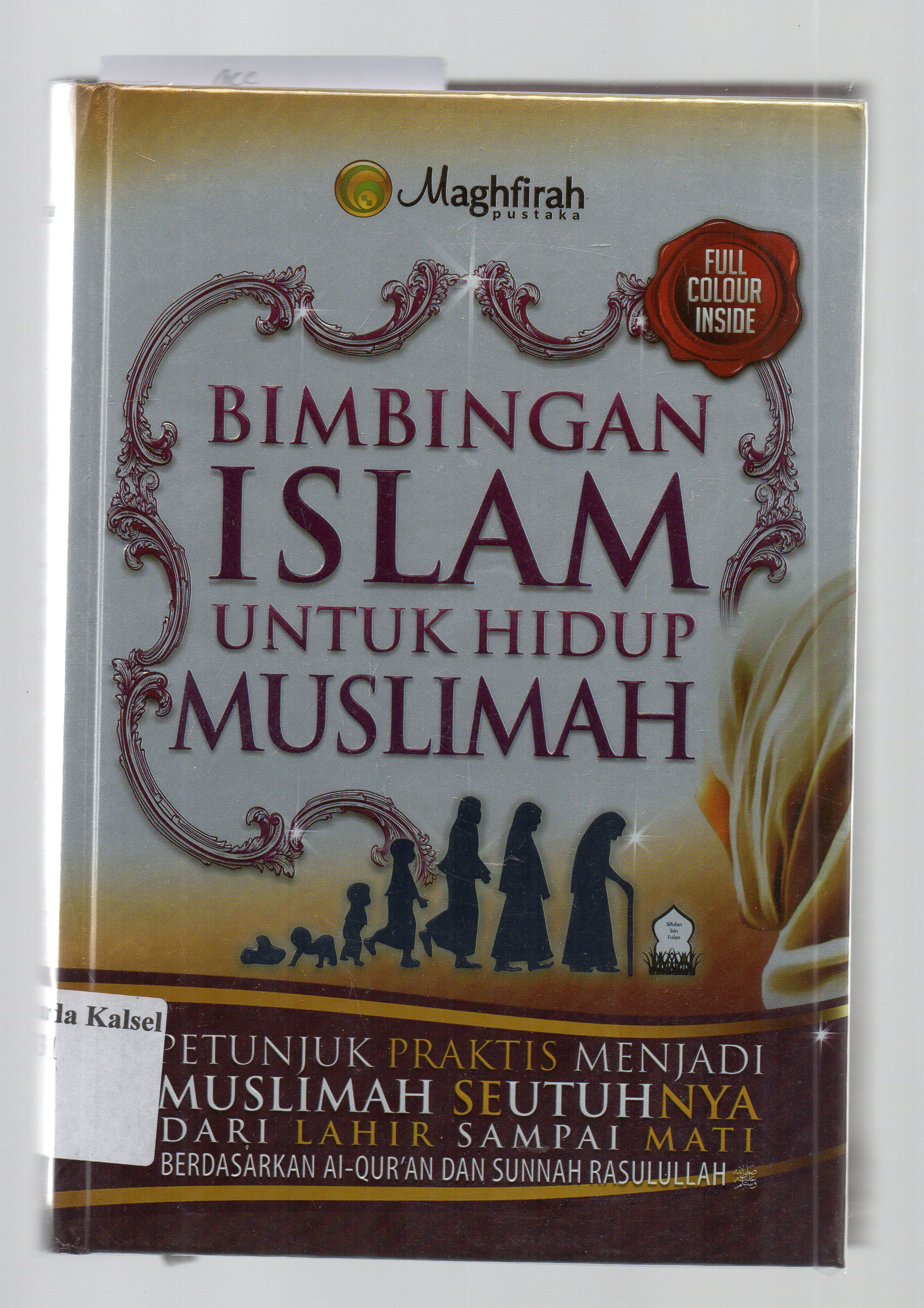 Cover Bimbingan Islam untuk Hidup Muslimah : Petunjuk Praktis Menjadi Muslimah Seutuhnya dari Lahir sampai Mati Berdasarkan al-Qur'an dan Sunnah / penyusun, Ahmad Hatta ; editor, Ircham Alvansyah.
