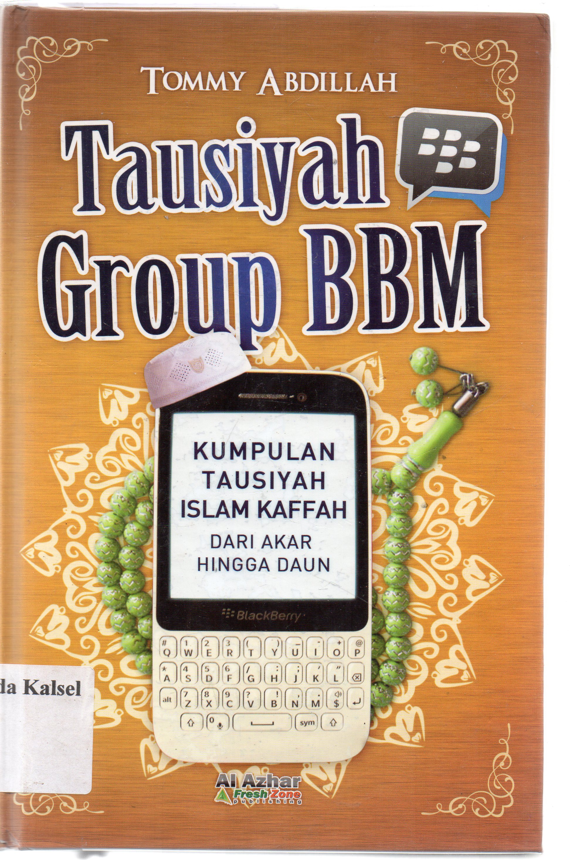 Cover Tausiyah Group BBM : Kumpulan tausiyah Islam Kaffah dari akar hingga daun / Tommy Abdullah ; penyunting, Abu Umar.