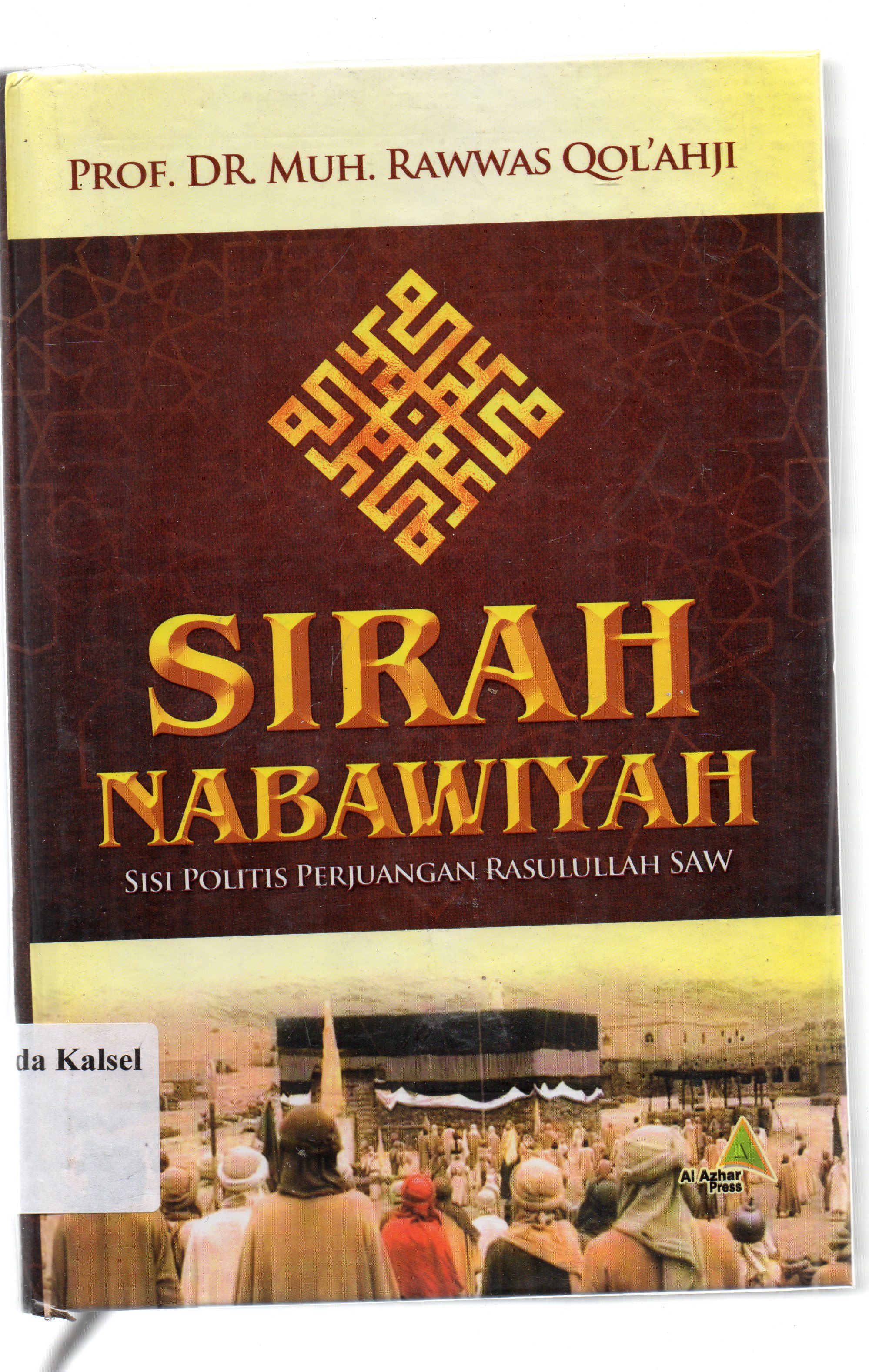 Cover Sirah Nabawiyah :  Sisi politis perjuangan Rasulullah Saw / Muh. Rowwas Qol'ahji ; penerjemah, Tim Al-Azhar ; Penyunting, Tim Al-Azhar.