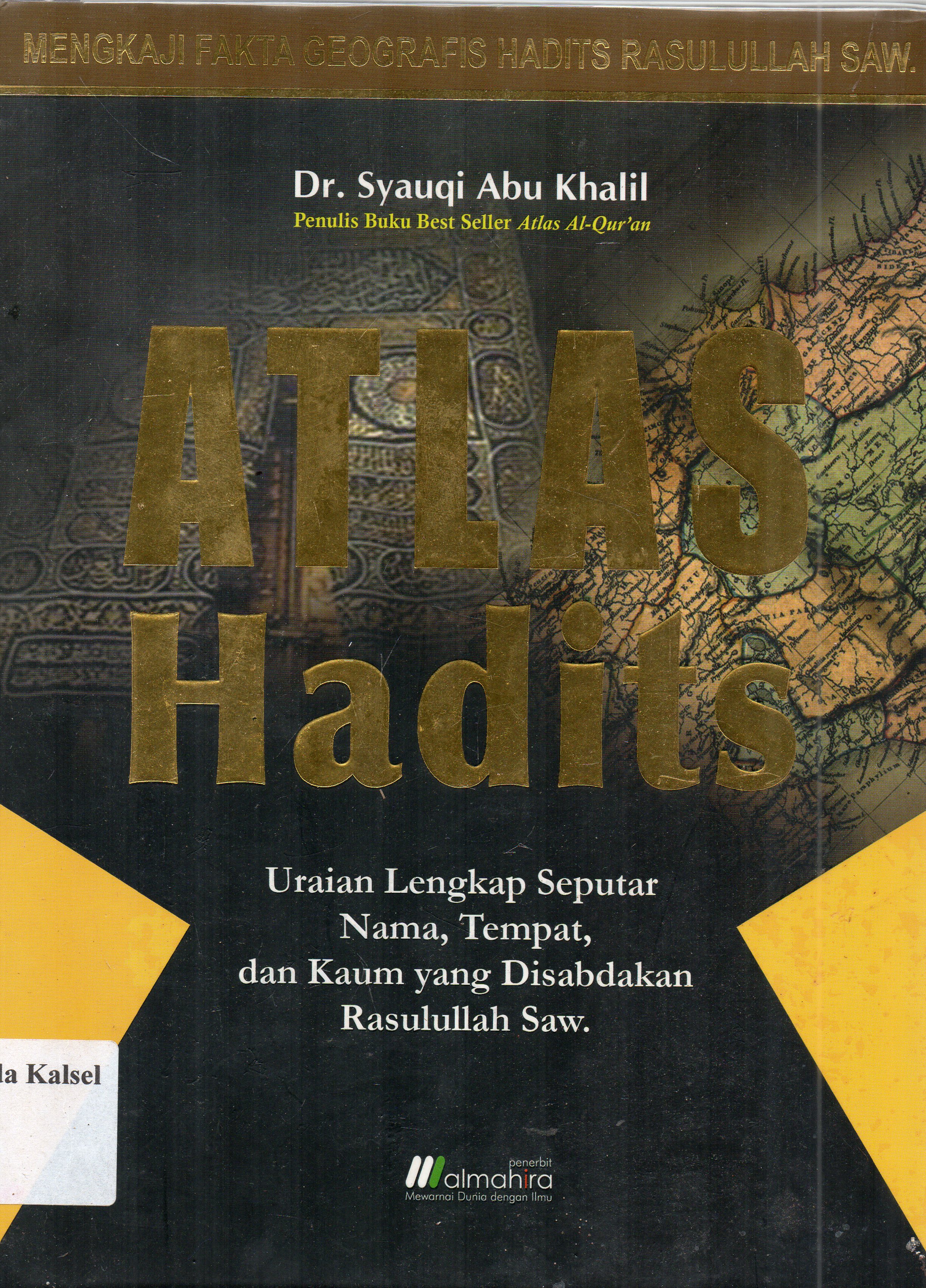 Cover Atlas Hadits : Uraian lengkap seputar nama, tempat dan kaum yang disabdakan Rasulullah SAW / Syauqi Abu Khalil ; penerjemah, Muhammad Sani, Dedy Januarsyah J. ; editor, Dewi Kournia Sari.
