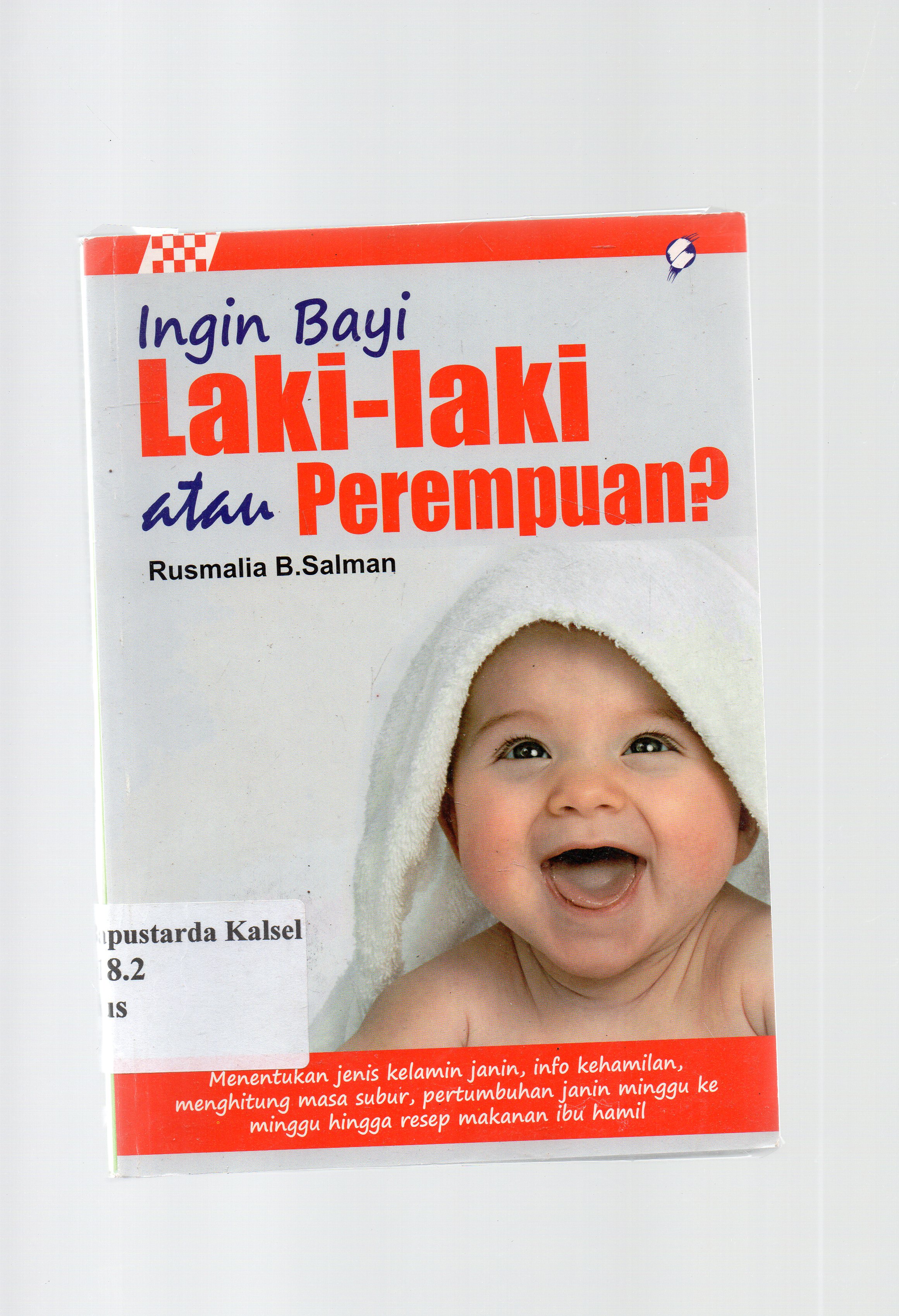 Cover Ingin bayi laki-laki atau perempuan? : Menetukan jenis kelamin janin, info kehamilan, menghitung masa subur, pertumbuhan janin minggu ke minggu hingga resep makanan ibu hamil Rusmalia B. Salman.