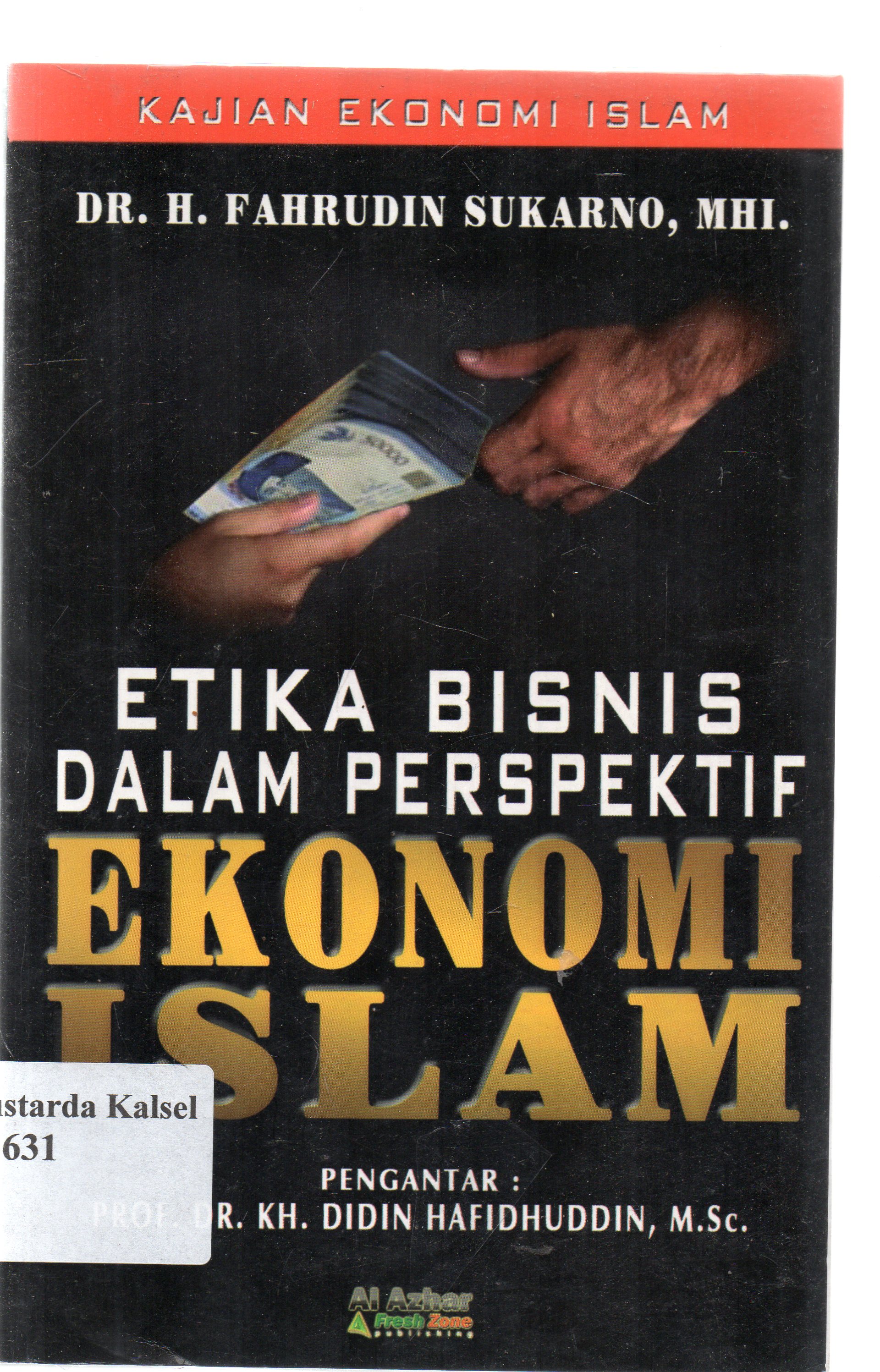 Cover Kajian ekonomi islam :  etika bisnis dalam perspektif Ekonomi Islam / Fahrudin Sukarno ; editor , M.Iqbal Saputera
