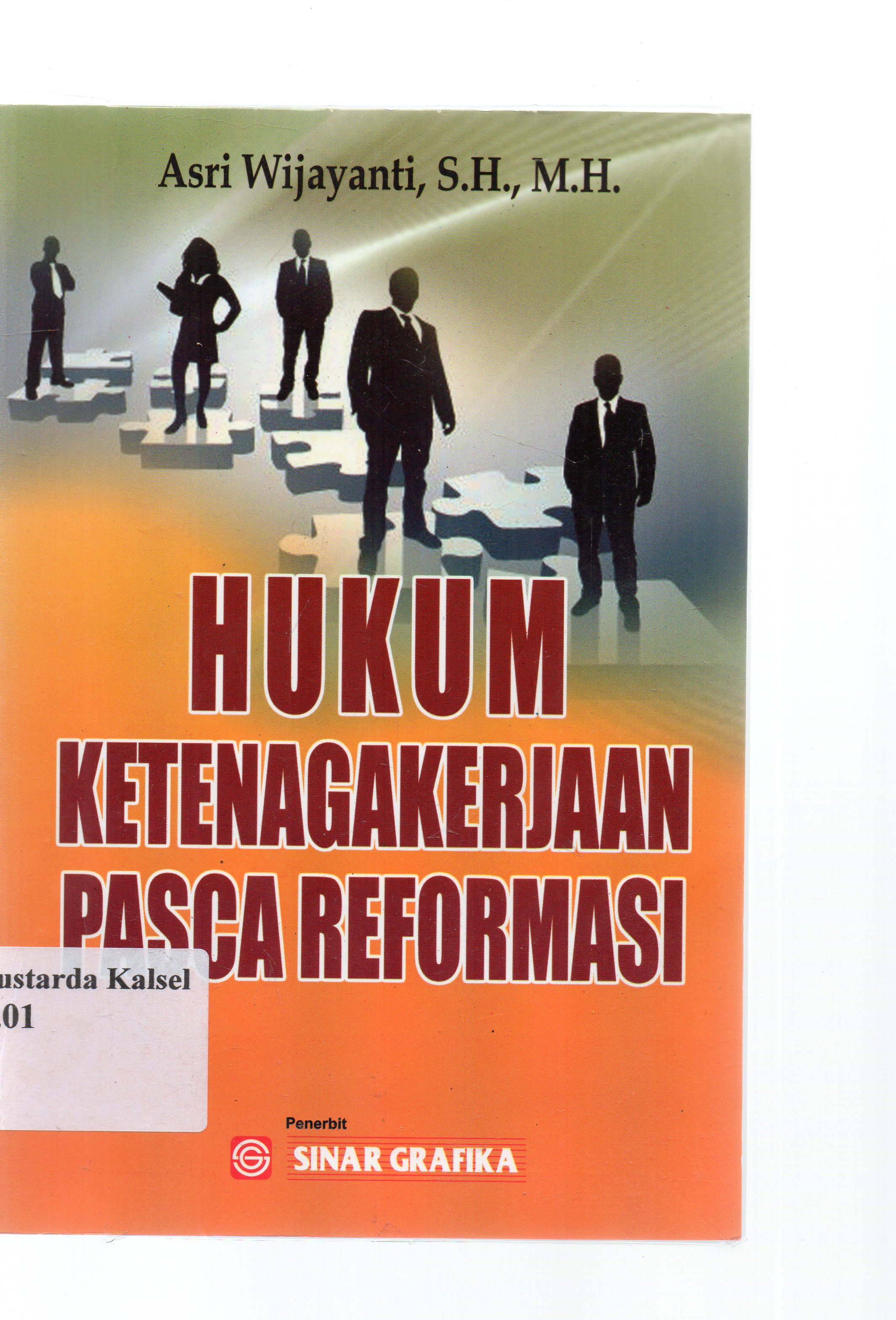 Cover Hukum Ketenagakerjaan Pasca Reformasi / Asri Wijayanti ; Editor, Tarmizi.