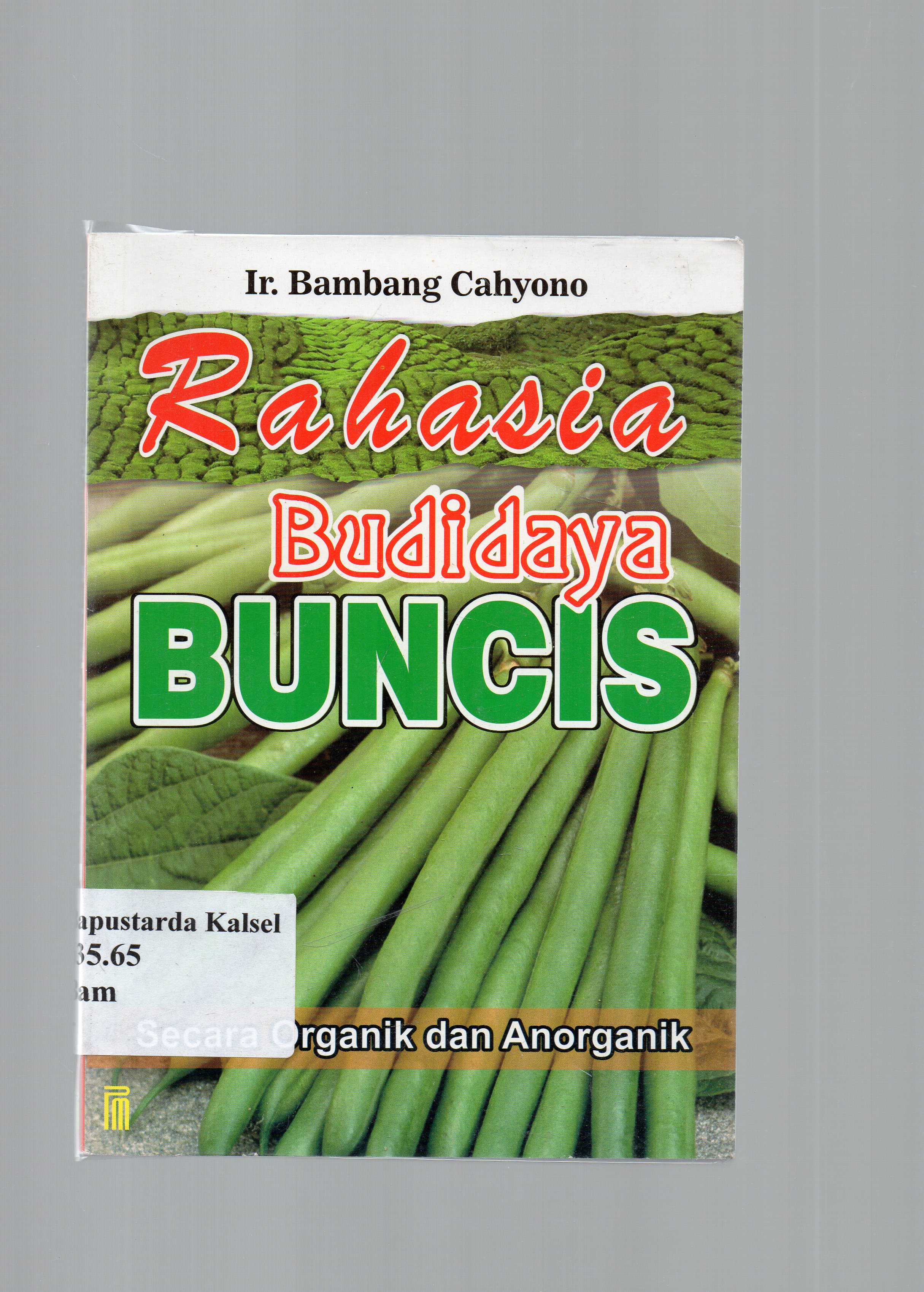 Cover Rahasia budidaya buncis secara organik dan anorganik / Bambang cahyono