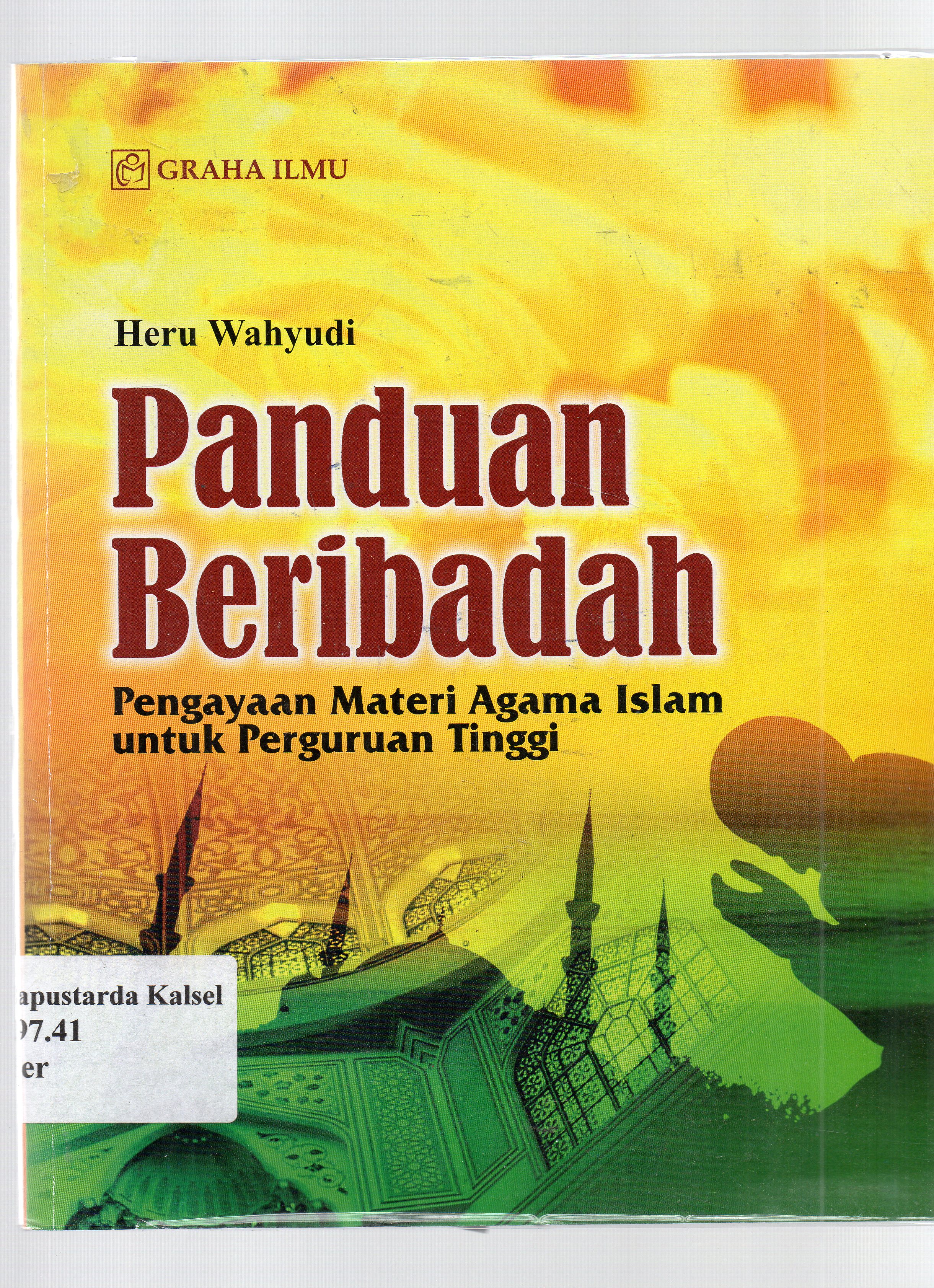 Cover Panduan beribadah pengayaan materi agama islam untuk perguruan tinggi / Heru Wahyudi