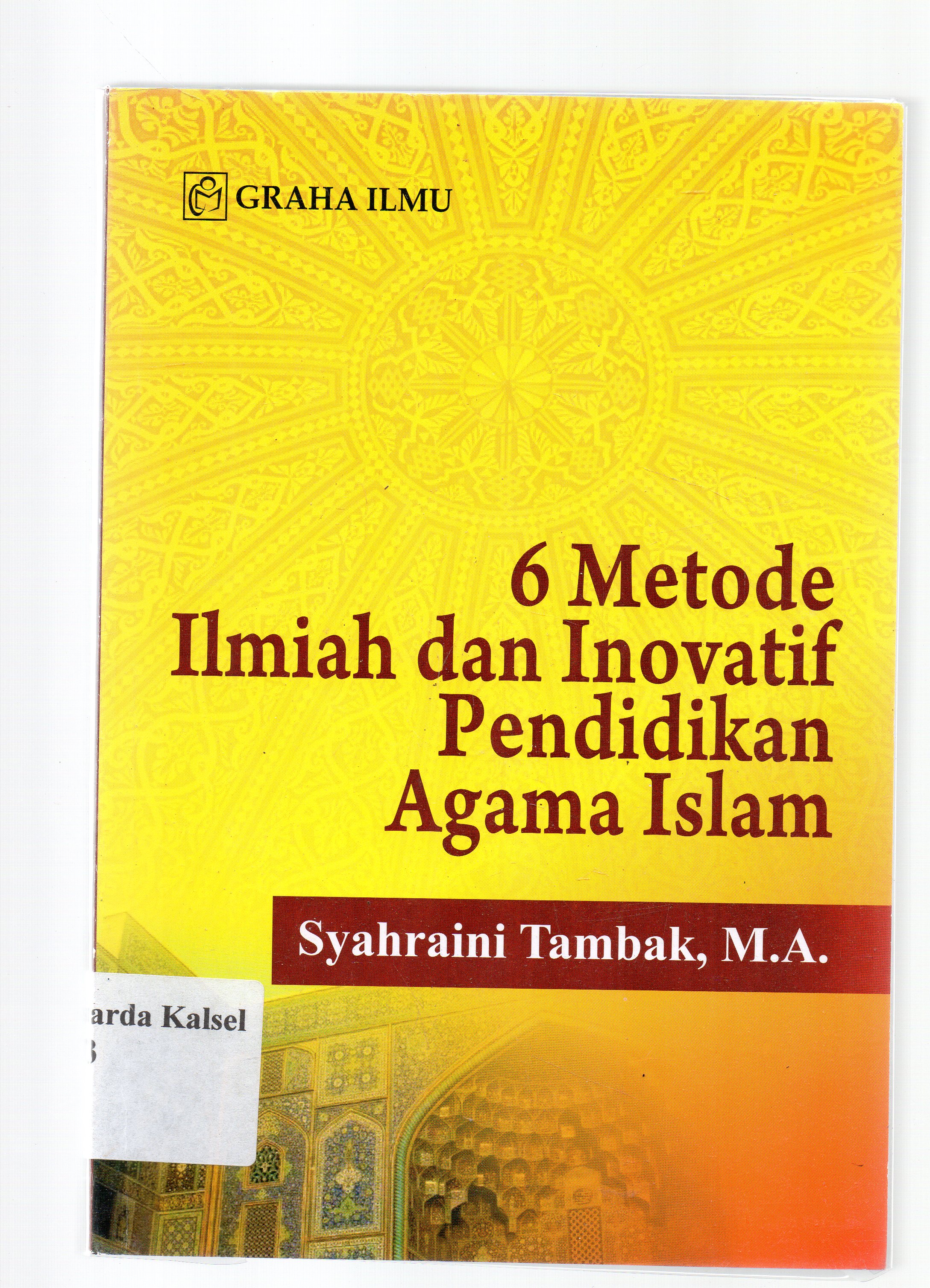 Cover 6 metode ilmiah dan inovatif pendidikan agama islam / Syahraini Tambak