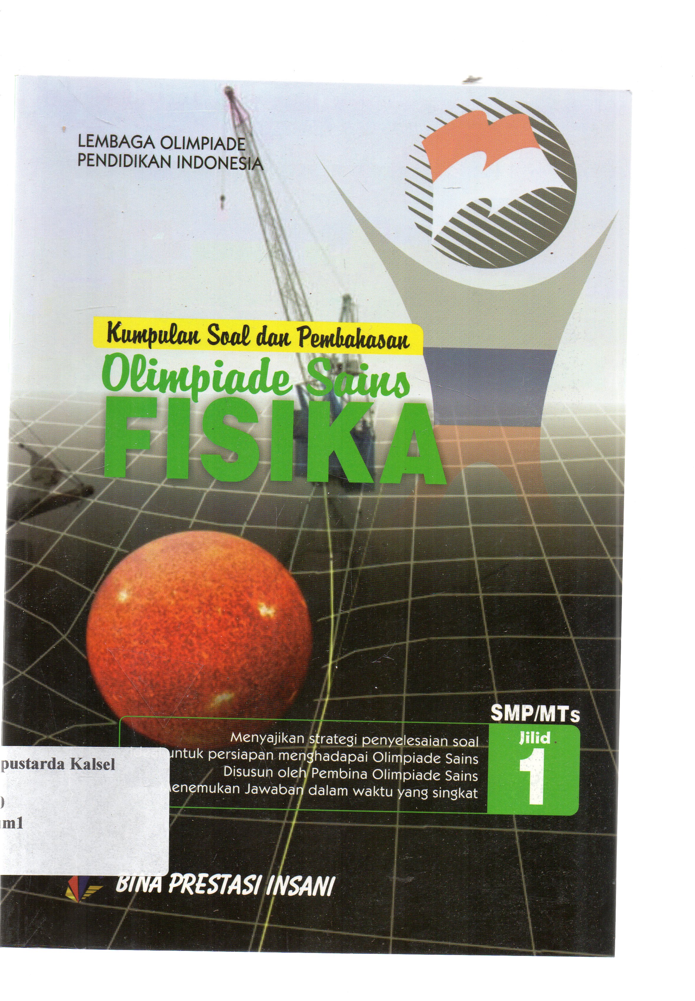 Cover Kumpulan soal dan pembahasan olimpiade sains fisika SMP/MTs / Lembaga olimpiade pendidikan Indonesia ; penyunting, P. Rubento G. Karwayu, Taswin.