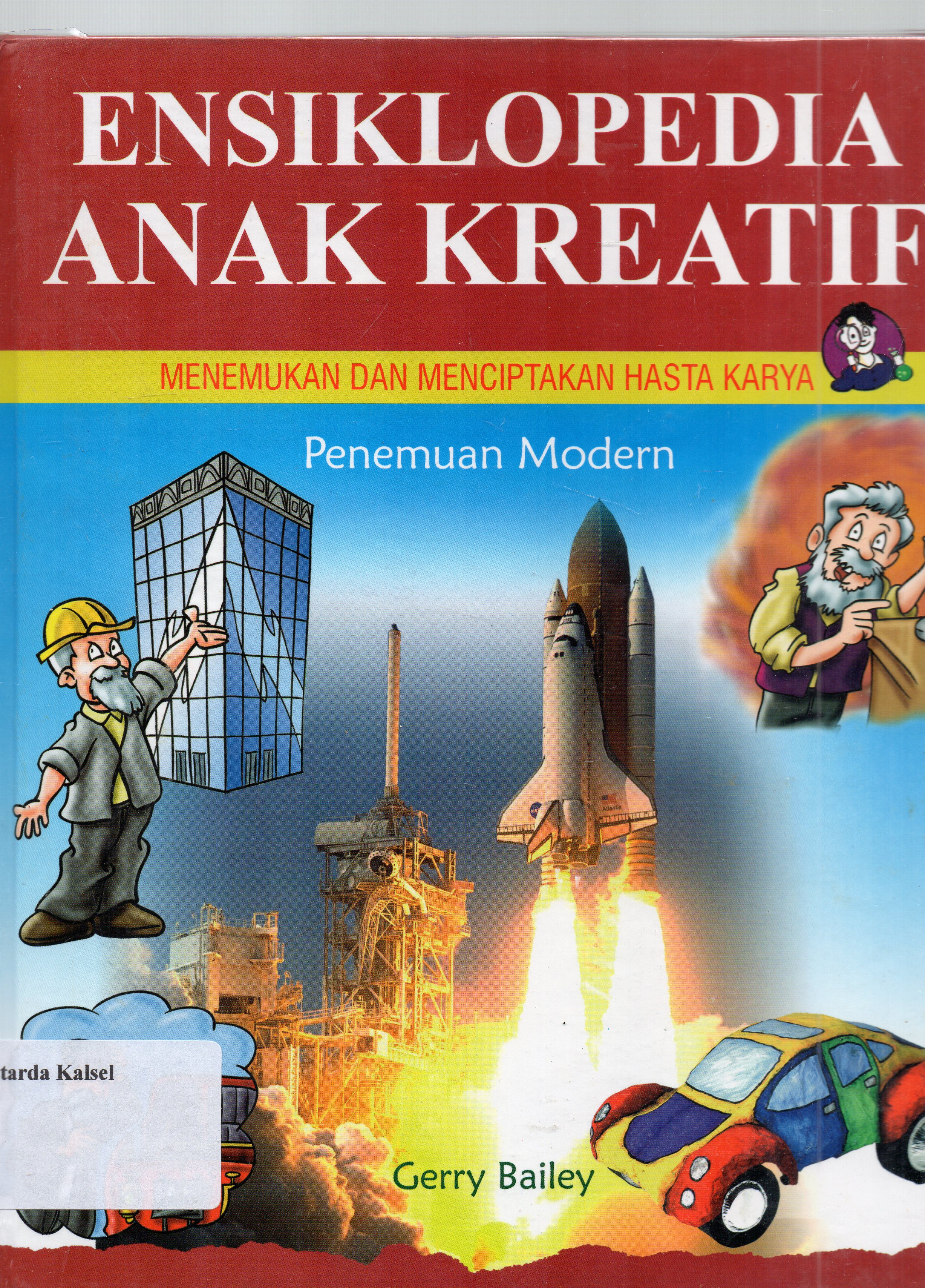 Cover Ensiklopedia anak kreatif menemukan dan menciptakan hasta karya : penemuan modern / Gerry Bailey ; pengalih bahasa, Dini Fardila ; penyunting, Gabriella Felicia.