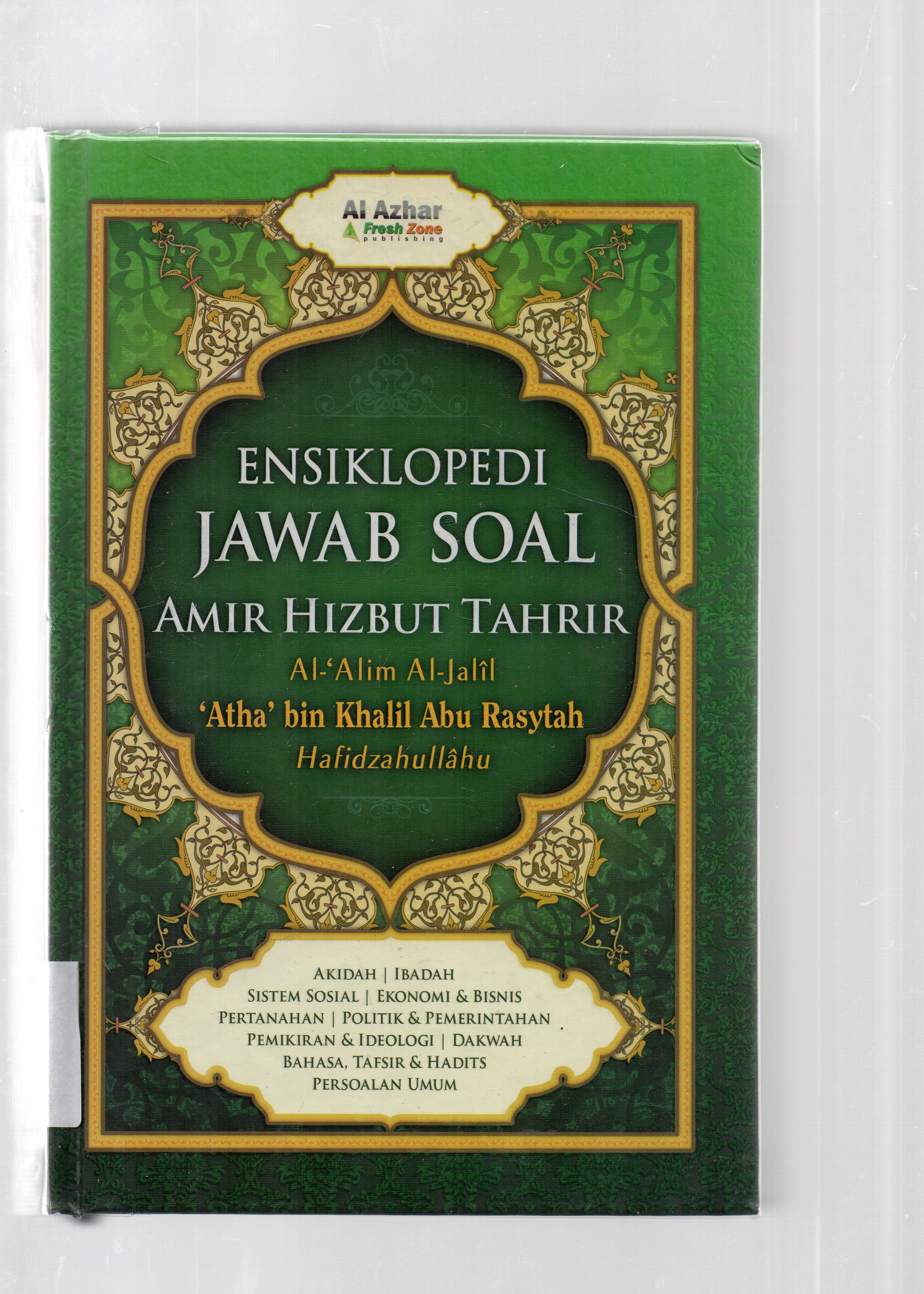 Cover Ensiklopedia jawab soal Amir Hizbut Tahrir, Al-Alim Al-Jalil' Atha' bin Khalil Abu Rasytah Hafidzahullah / penerjemah, Yahya Abdurrahman ; penyunting, Iwan Januar.