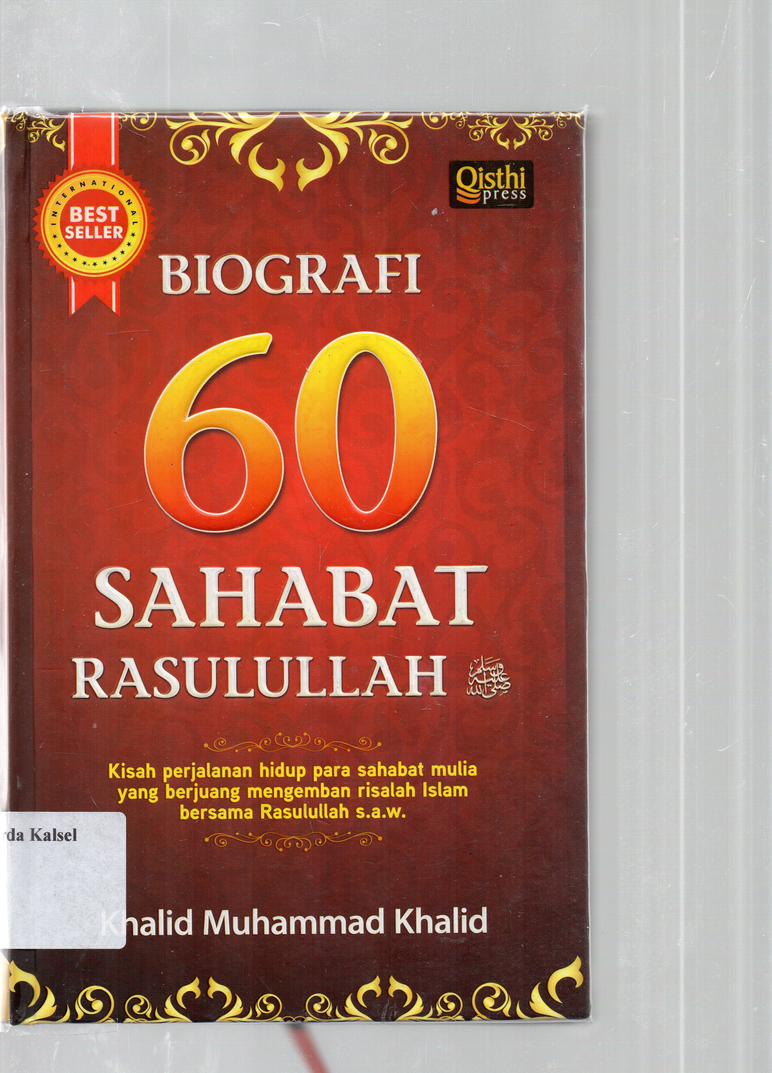 Cover Biografi 60 sahabat Rasulullah SAW / Khalid Muhammad Khalid ; penerjemah, Kaserun A.S. Rahman ; penyunting, Ikhlas Hikmatiar.