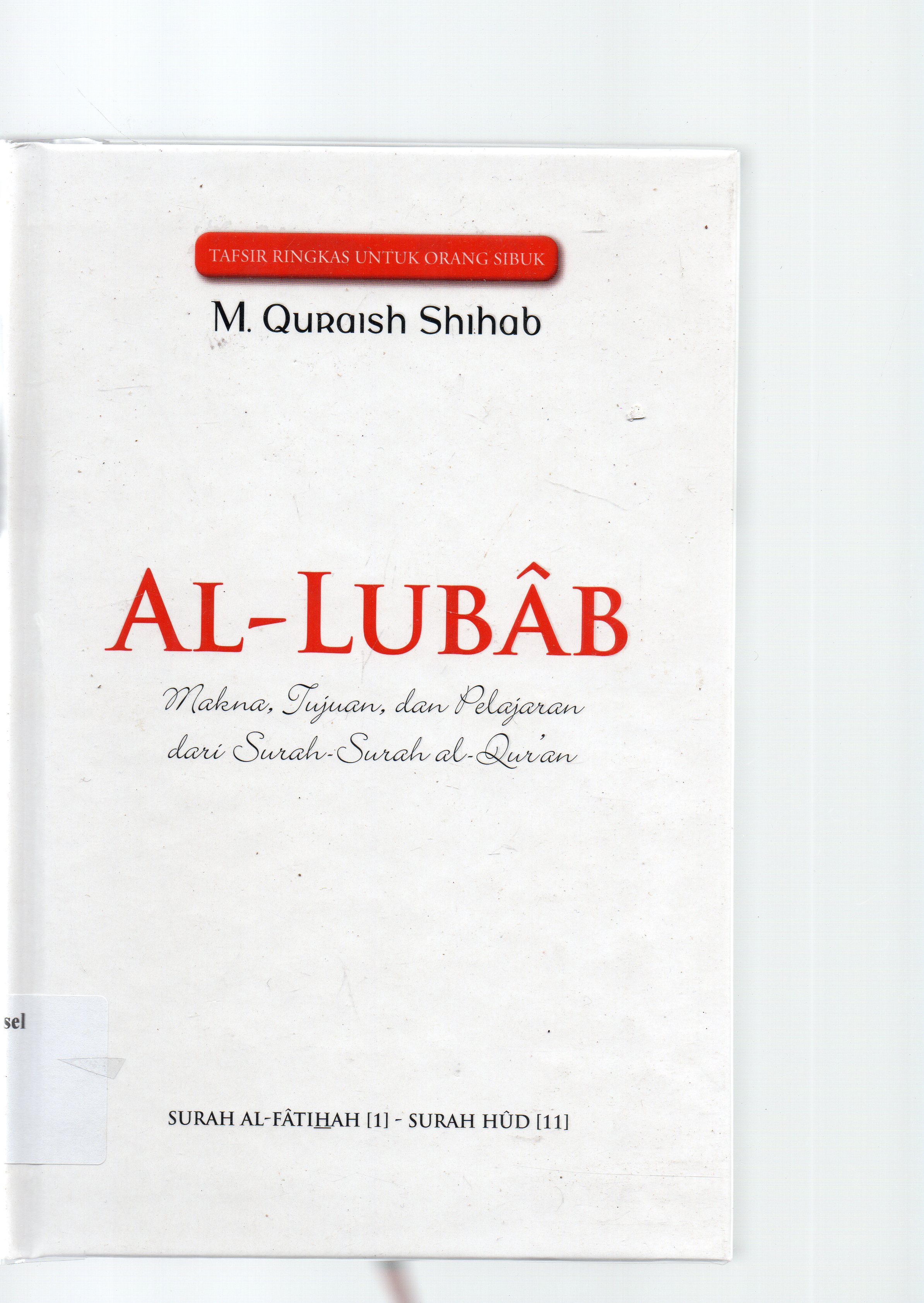 Cover Al-lubab :  makna, tujuan, dan pelajaran dari surah-surah / M. Quraish Shihab ; penyunting, Abd. Syakur DJ.